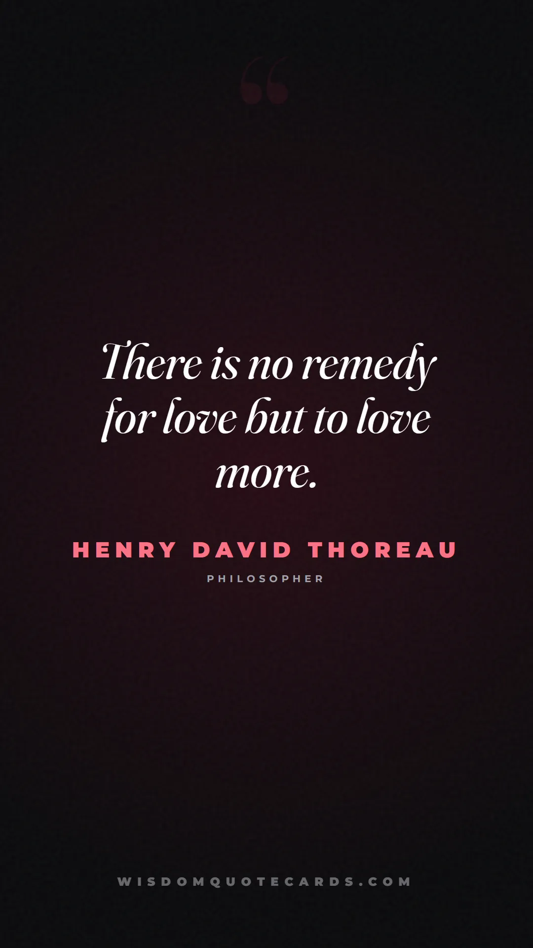 Quote by Henry David Thoreau about sweethearts, high school, success: There is no remedy for love but to love more....