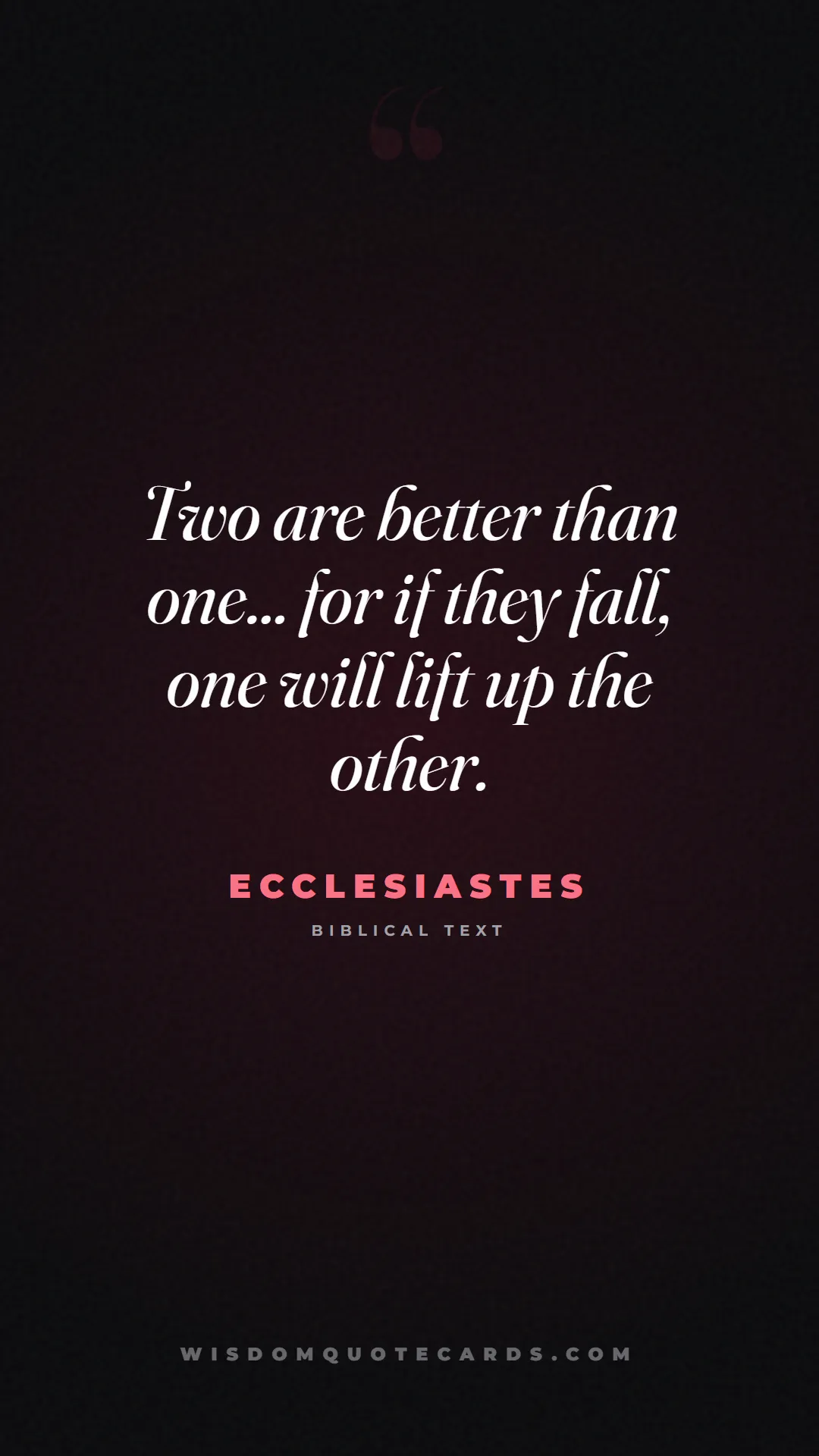 Quote by Ecclesiastes about sweethearts, high school, success: Two are better than one... for if they fall, one w...
