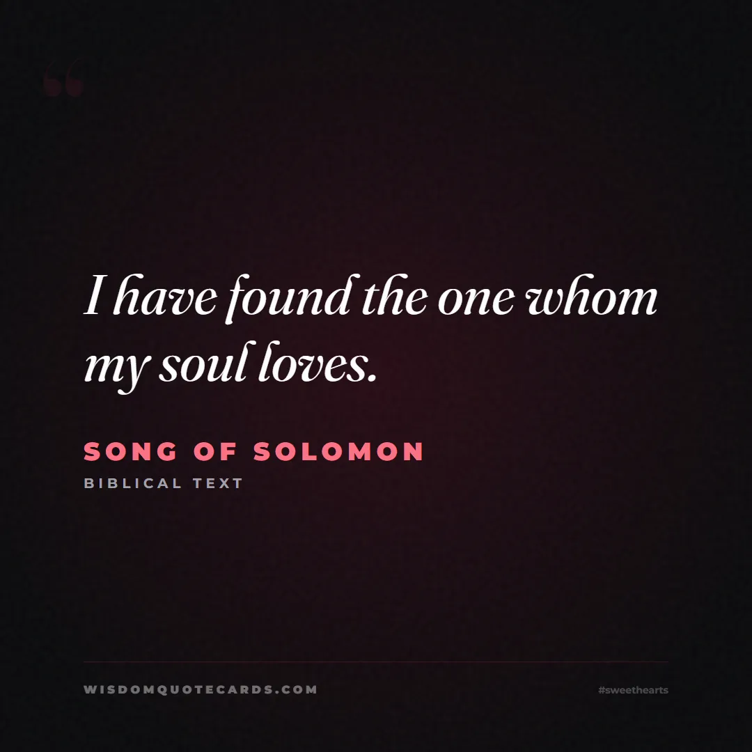 Quote by Song of Solomon about sweethearts, high school, success: I have found the one whom my soul loves....