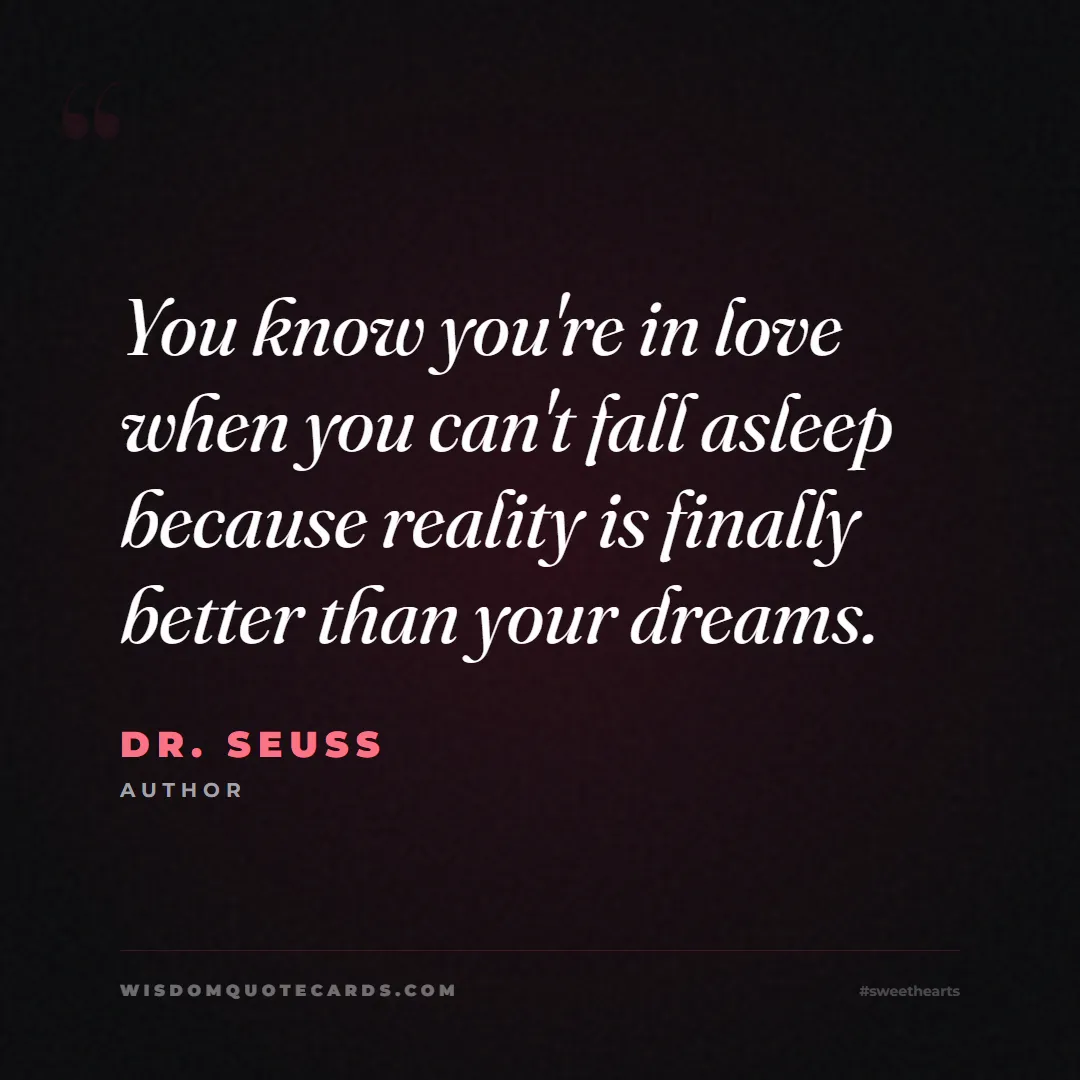 Quote by Dr. Seuss about sweethearts, high school, success: You know you're in love when you can't fall asleep...