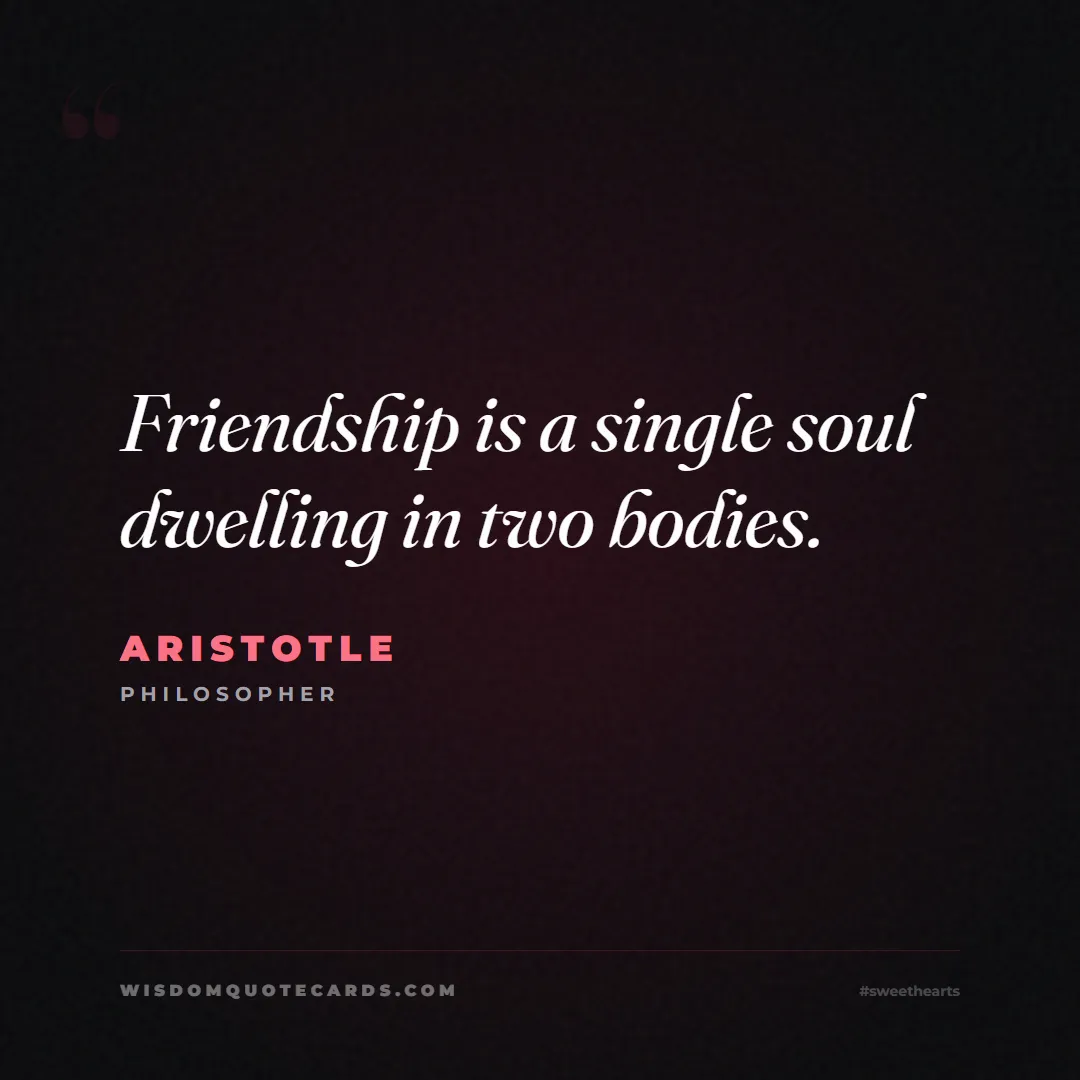 Quote by Aristotle about sweethearts, high school, success: Friendship is a single soul dwelling in two bodies...