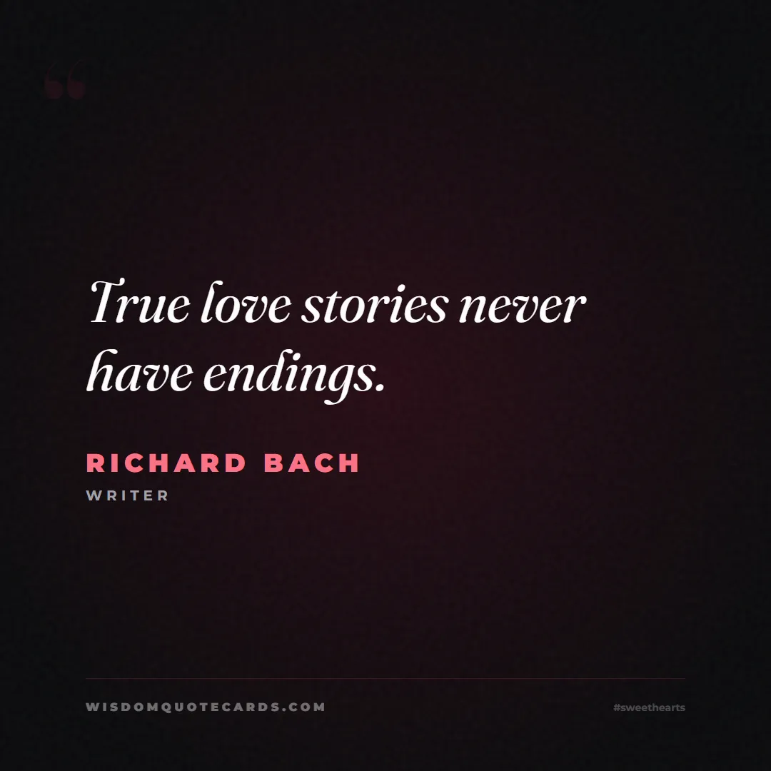 Quote by Richard Bach about sweethearts, high school, success: True love stories never have endings....