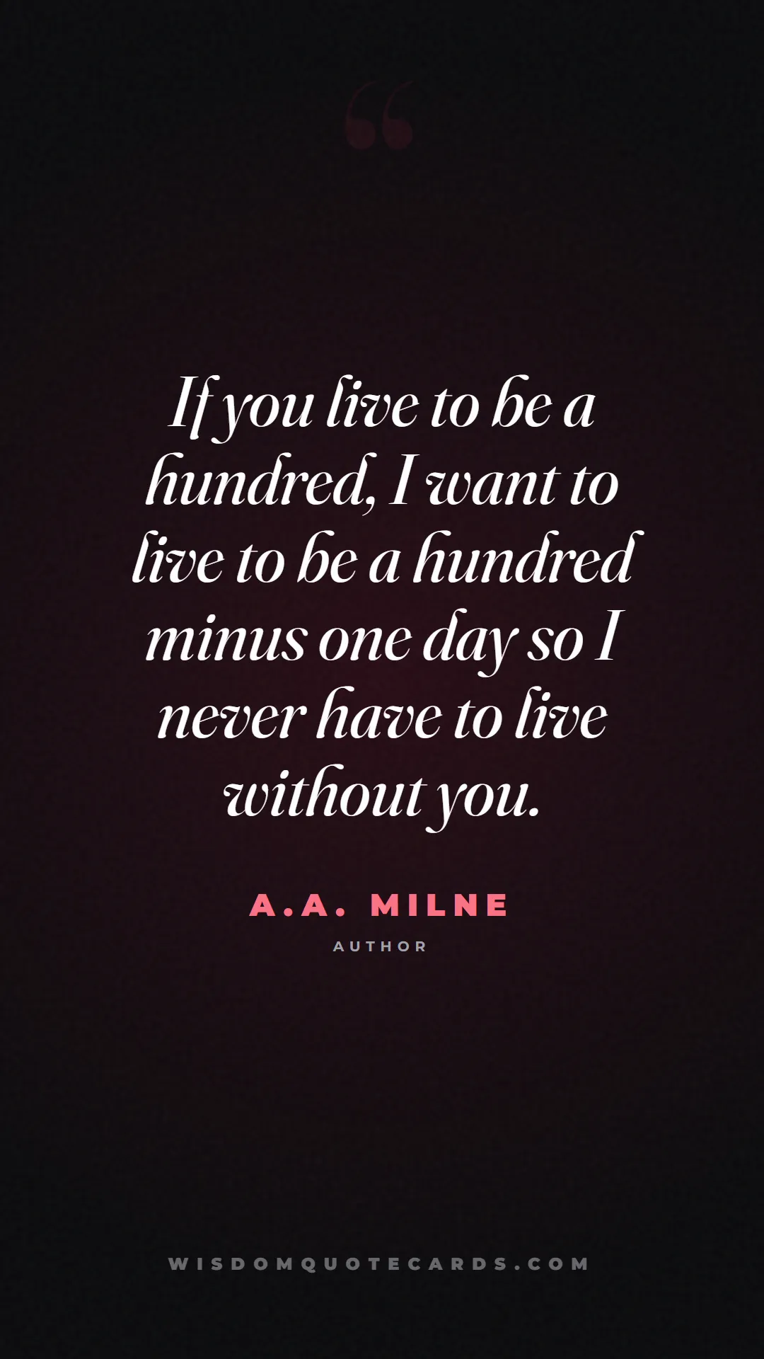Quote by A.A. Milne about sweethearts, high school, success: If you live to be a hundred, I want to live to be ...
