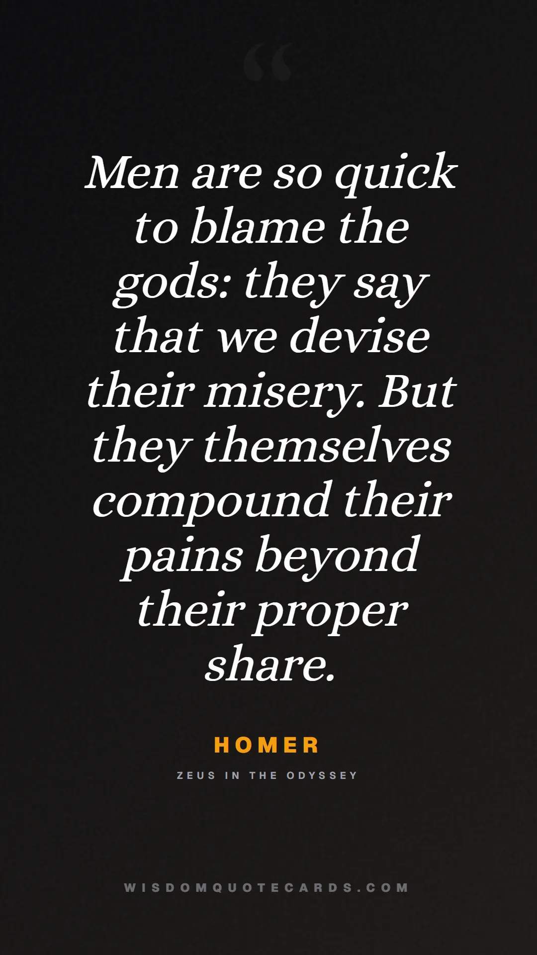 Quote by Homer about iliad, glory, legacy: Men are so quick to blame the gods: they say that ...