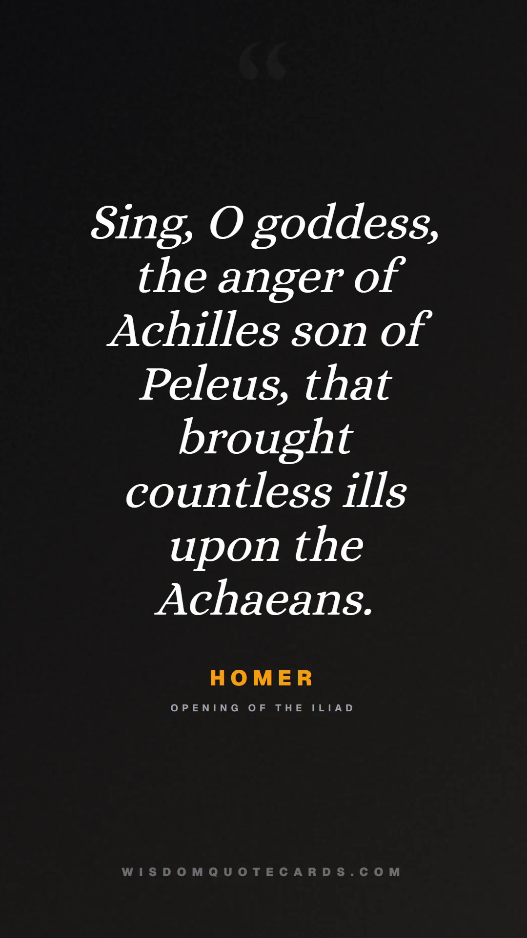 Quote by Homer about iliad, glory, legacy: Sing, O goddess, the anger of Achilles son of Pele...