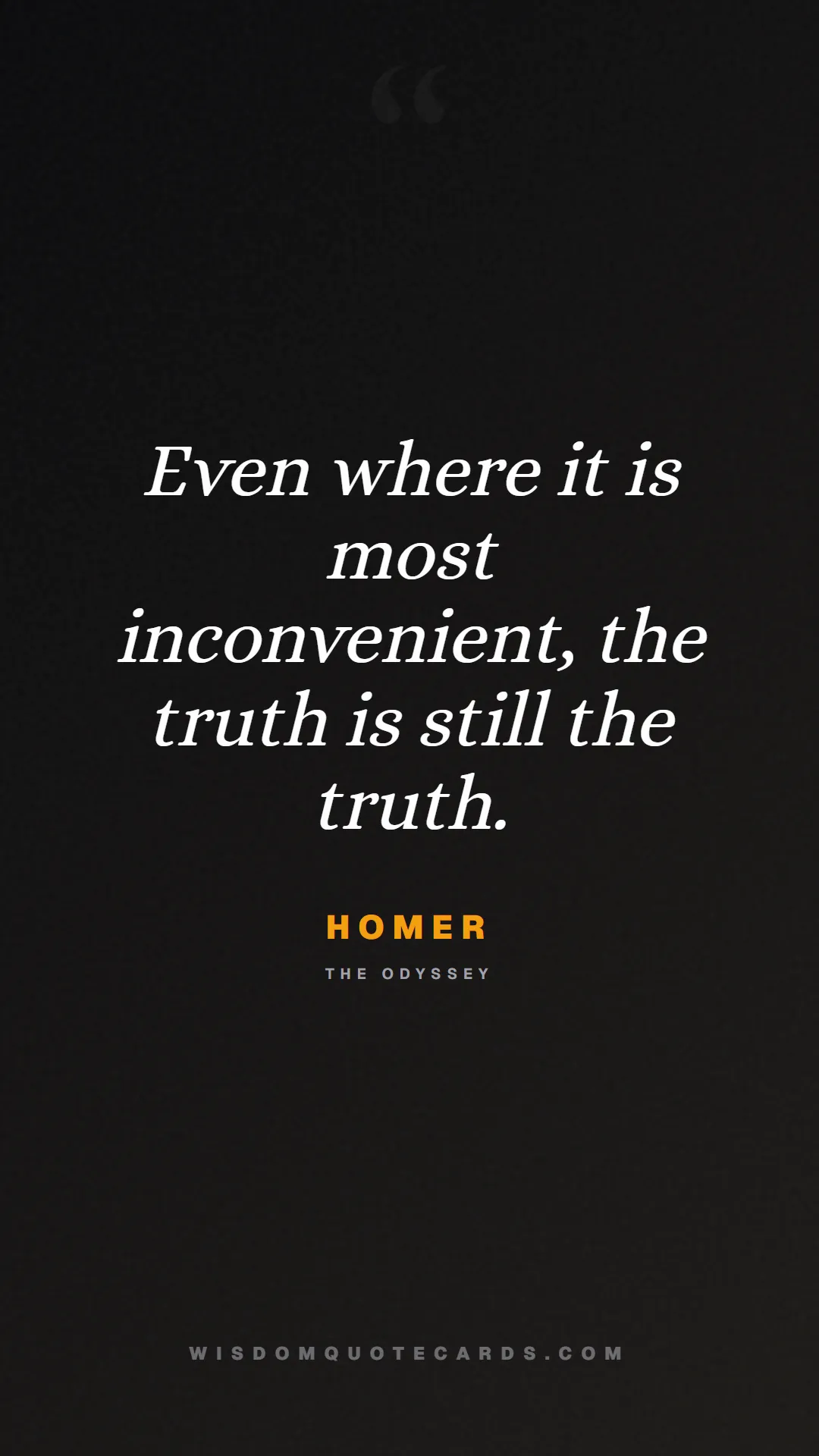 Quote by Homer about iliad, glory, legacy: Even where it is most inconvenient, the truth is s...