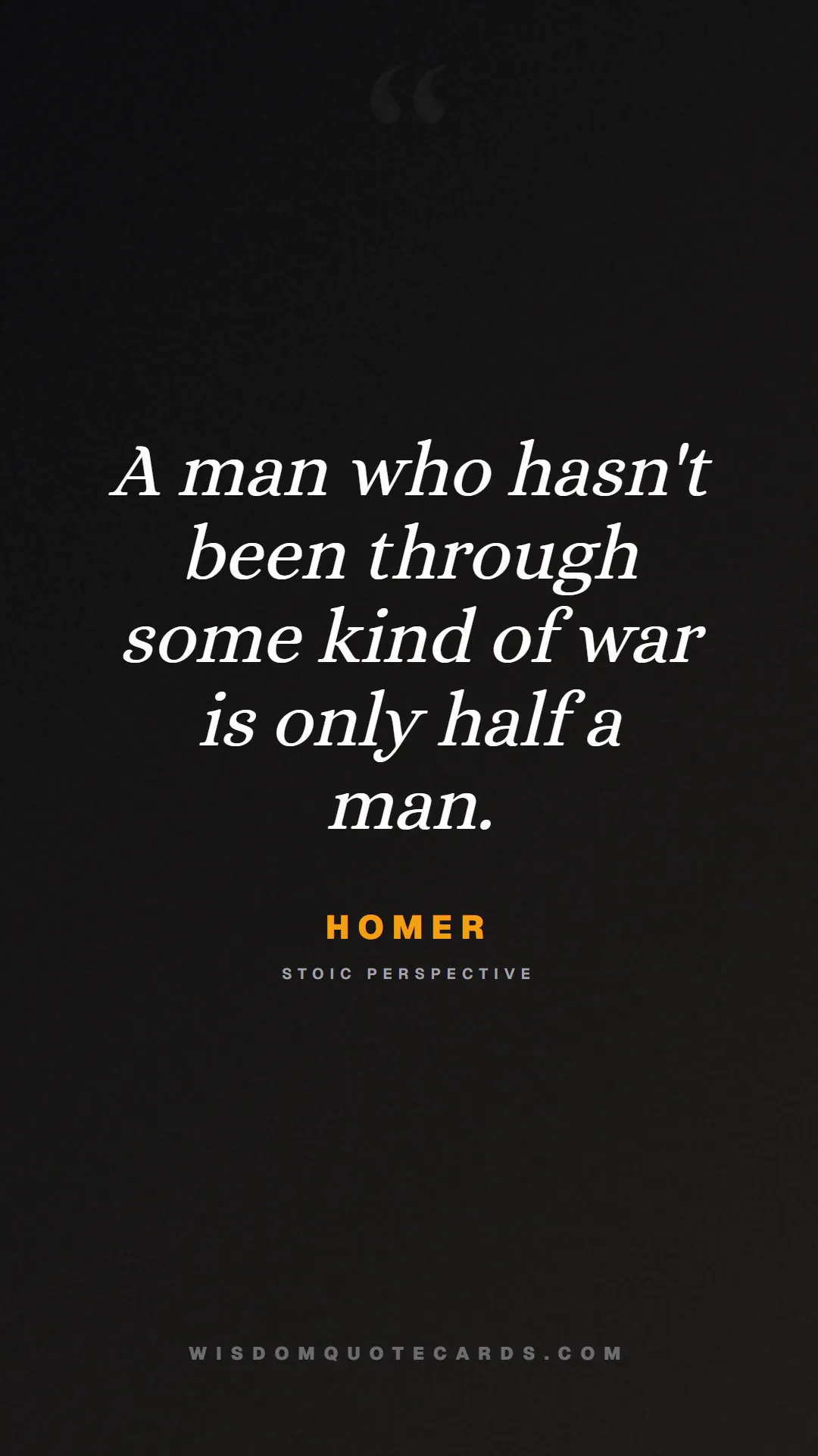 Quote by Homer about iliad, glory, legacy: A man who hasn't been through some kind of war is ...