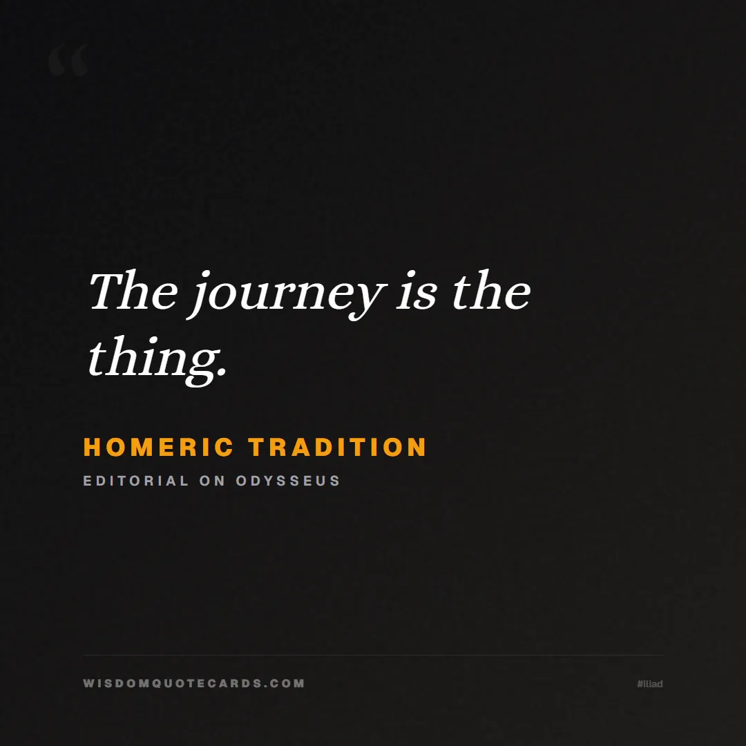 Quote by Homeric Tradition about iliad, glory, legacy: The journey is the thing....