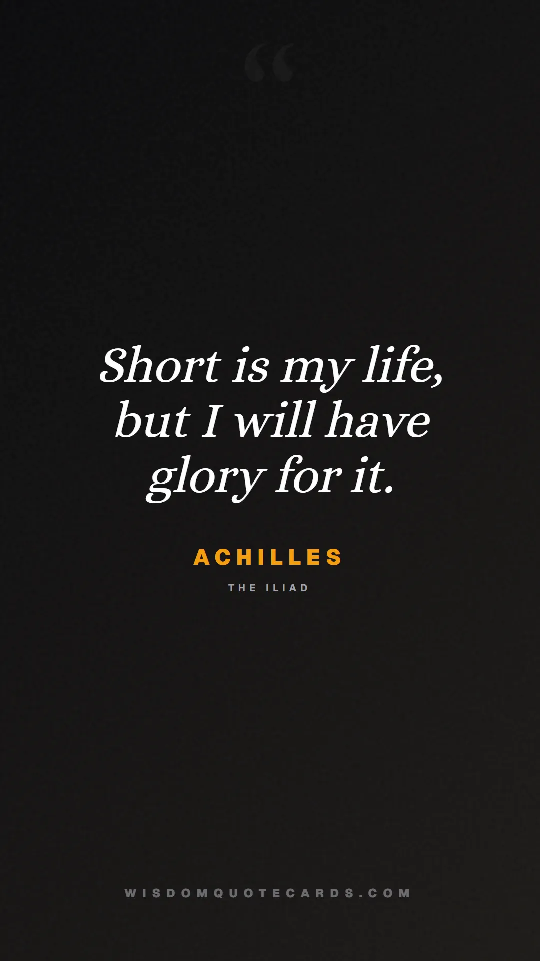 Quote by Achilles about iliad, glory, legacy: Short is my life, but I will have glory for it....
