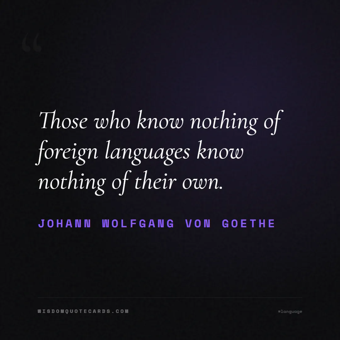Quote by Johann Wolfgang von Goethe about language, learning, linguistics: Those who know nothing of foreign languages know n...
