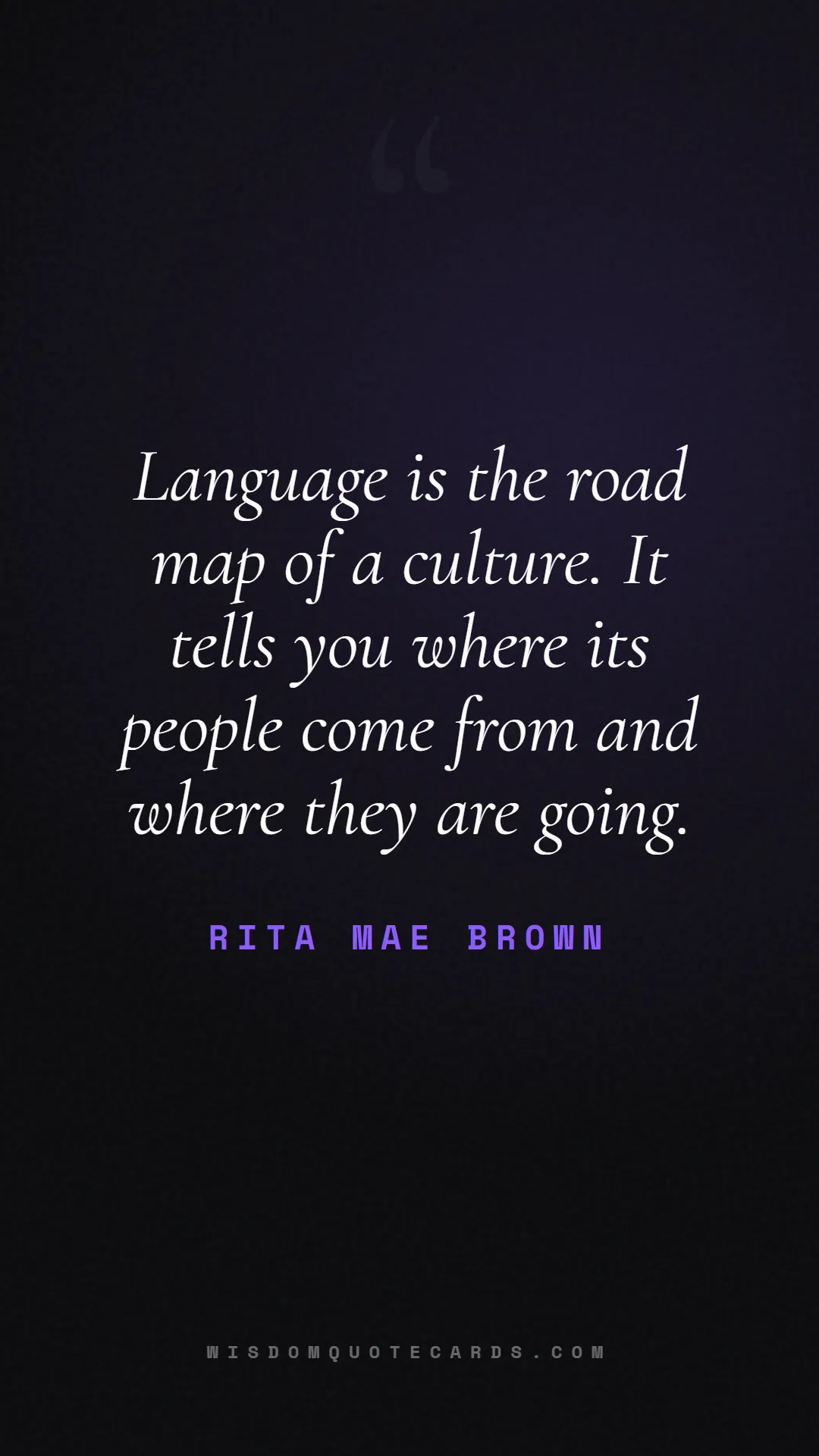 Quote by Rita Mae Brown about language, learning, linguistics: Language is the road map of a culture. It tells yo...