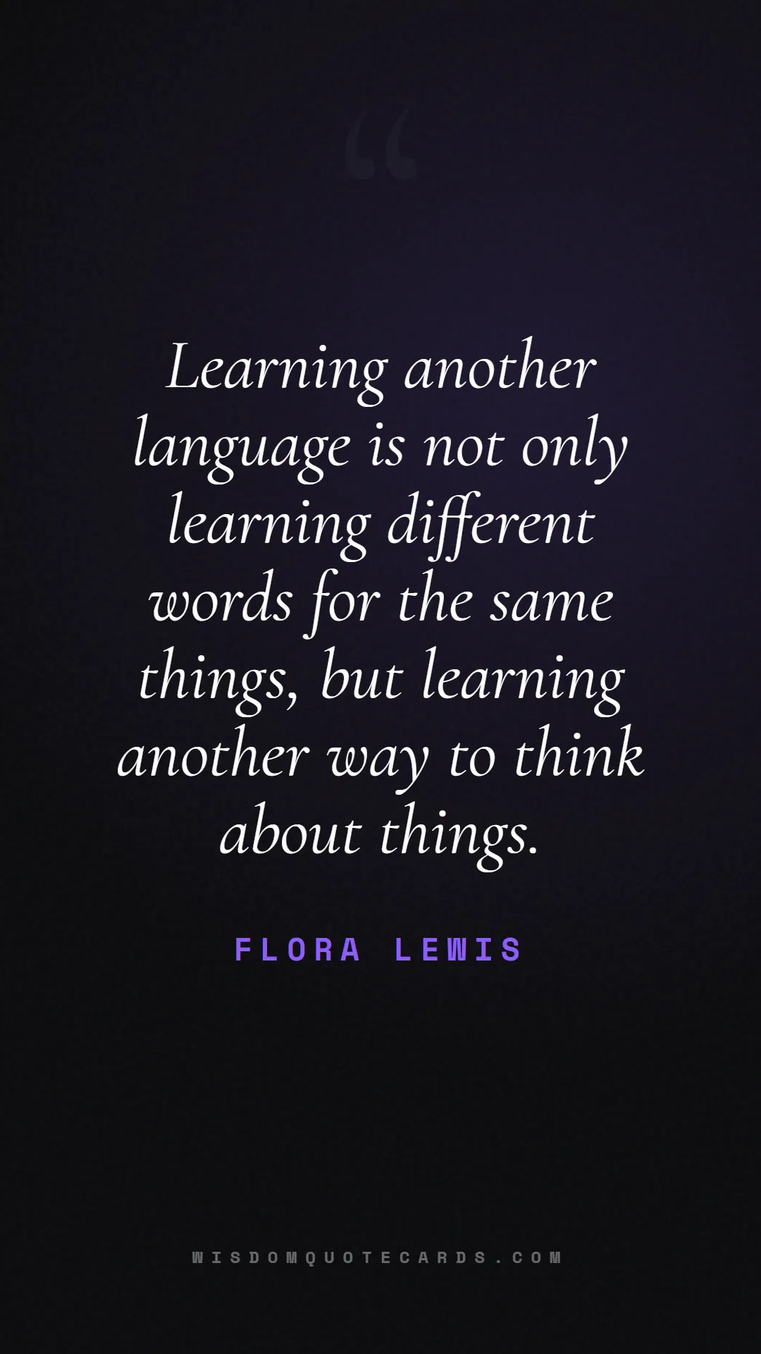 Quote by Flora Lewis about language, learning, linguistics: Learning another language is not only learning dif...