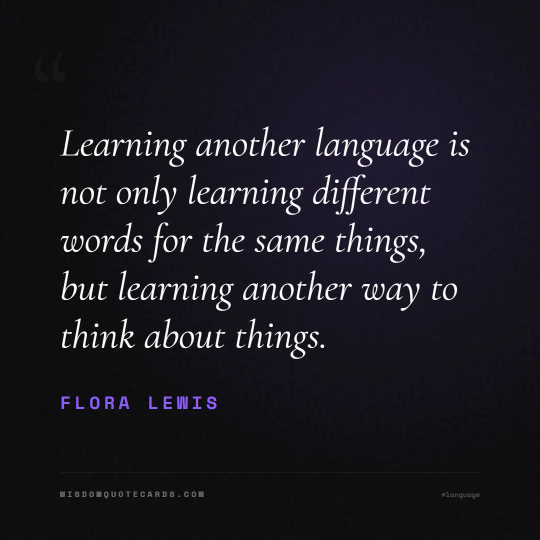 Quote by Flora Lewis about language, learning, linguistics: Learning another language is not only learning dif...