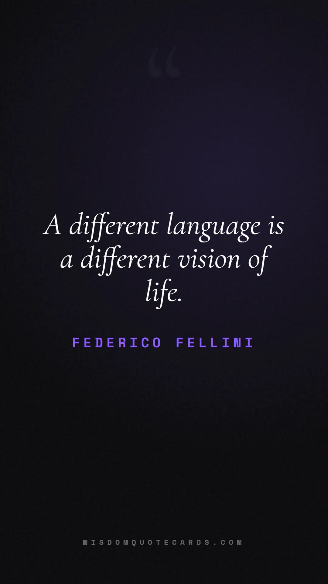 Quote by Federico Fellini about language, learning, linguistics: A different language is a different vision of life...