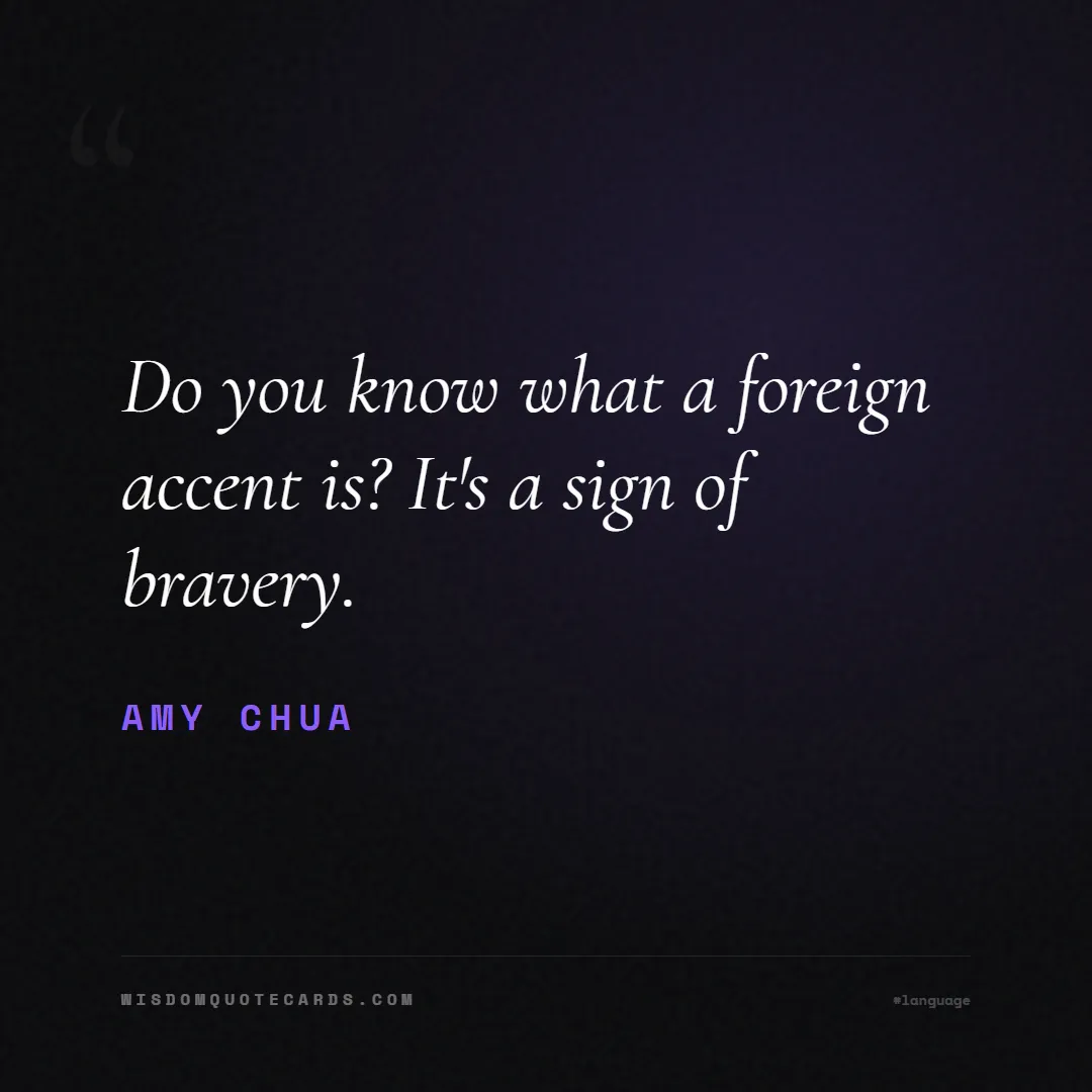 Quote by Amy Chua about language, learning, linguistics: Do you know what a foreign accent is? It's a sign ...