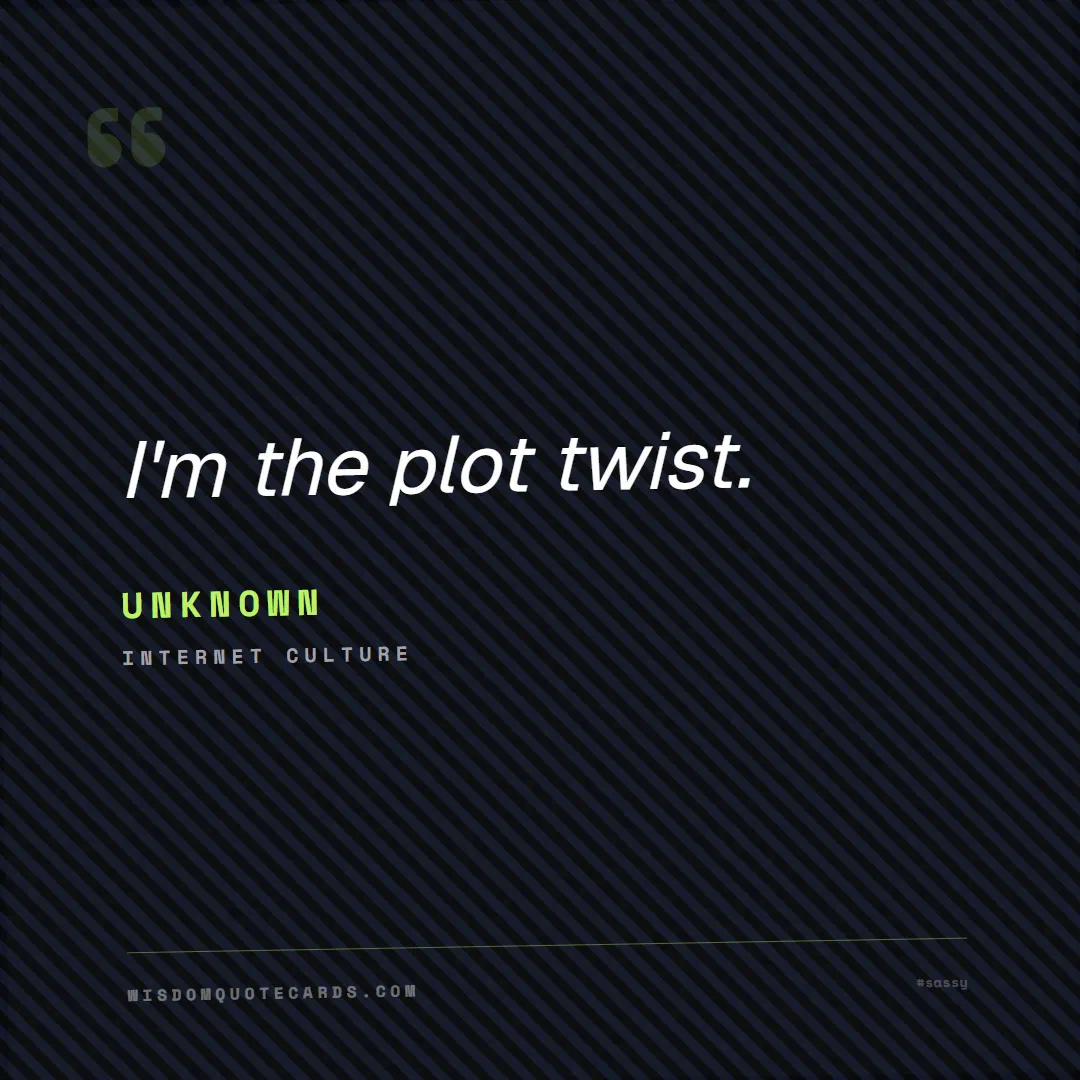 Quote by Unknown about sassy, main character, selfie: I'm the plot twist....