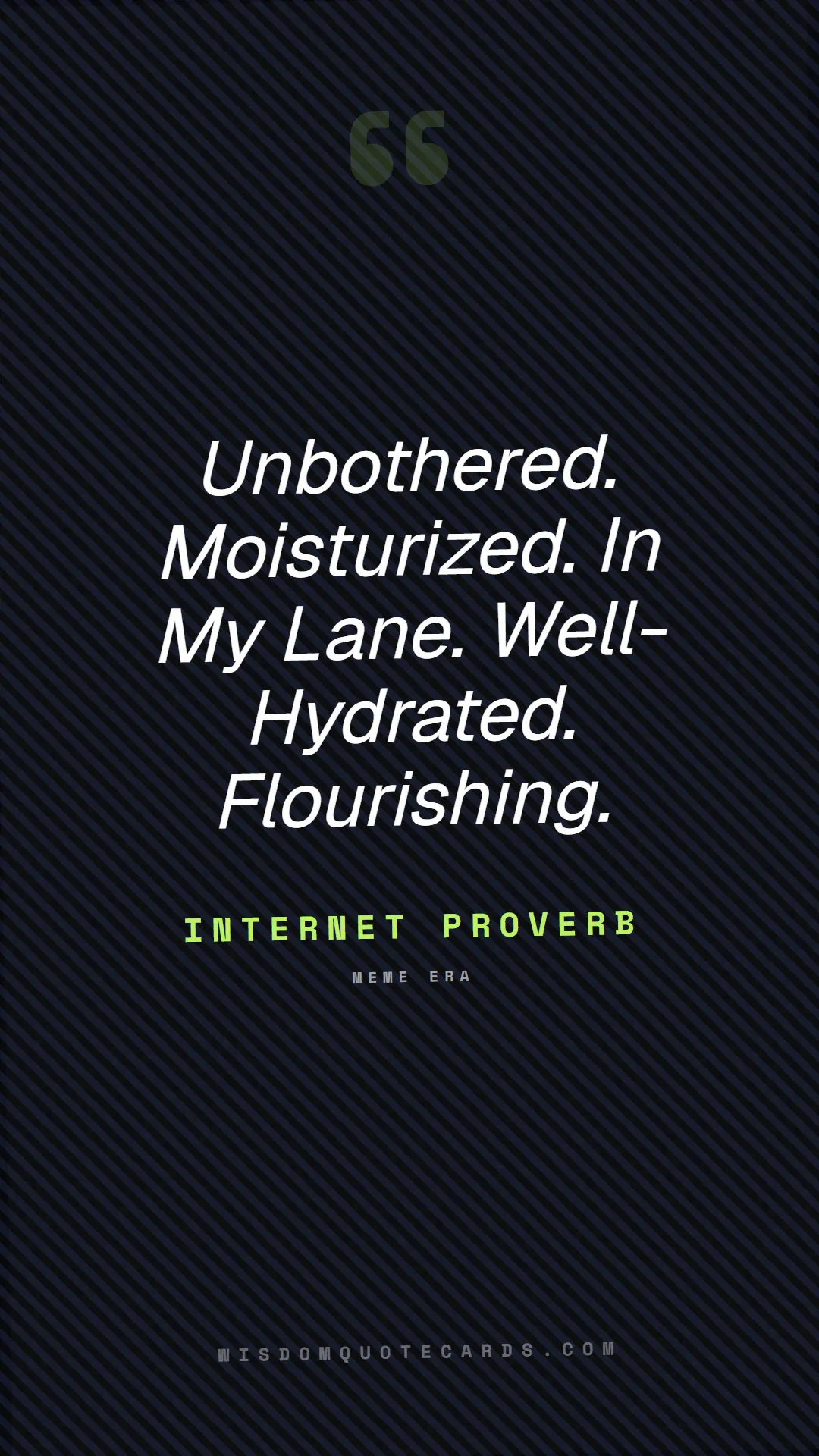 Quote by Internet Proverb about sassy, main character, selfie: Unbothered. Moisturized. In My Lane. Well-Hydrated...