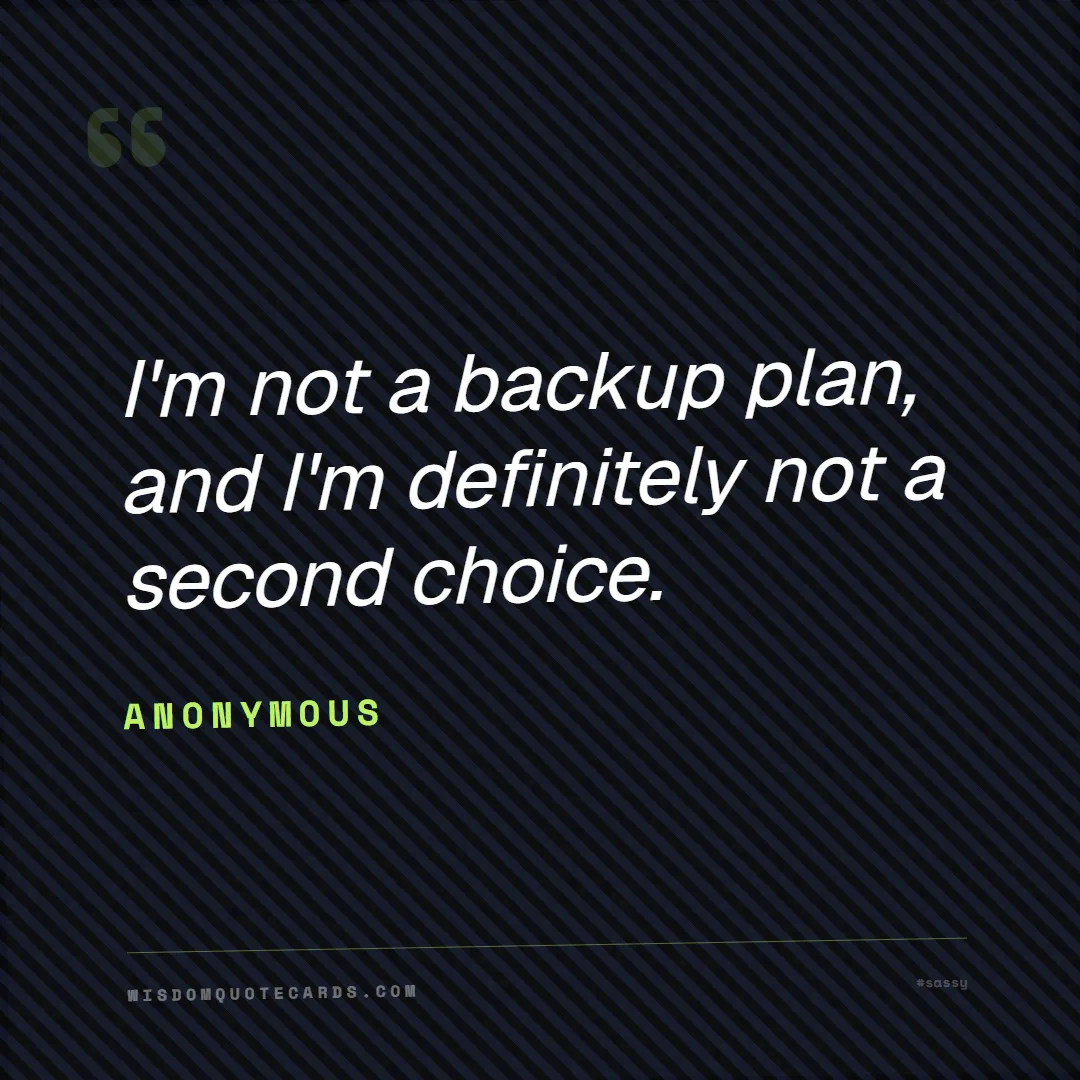 Quote by Anonymous about sassy, main character, selfie: I'm not a backup plan, and I'm definitely not a se...
