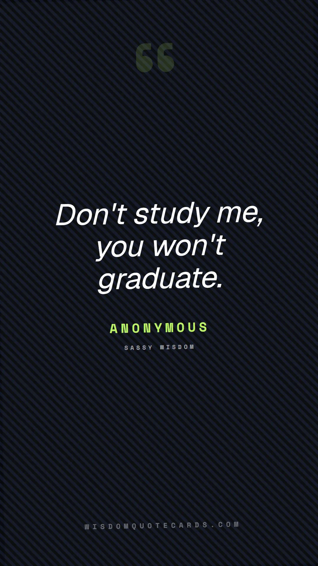 Quote by Anonymous about sassy, main character, selfie: Don't study me, you won't graduate....