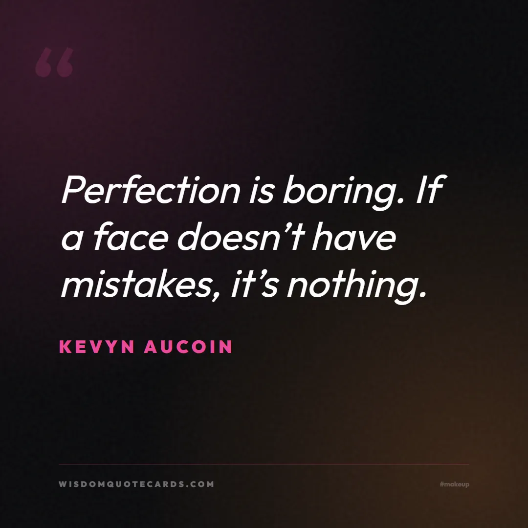 Quote by Kevyn Aucoin about makeup, beauty, cosmetics: Perfection is boring. If a face doesn’t have mista...