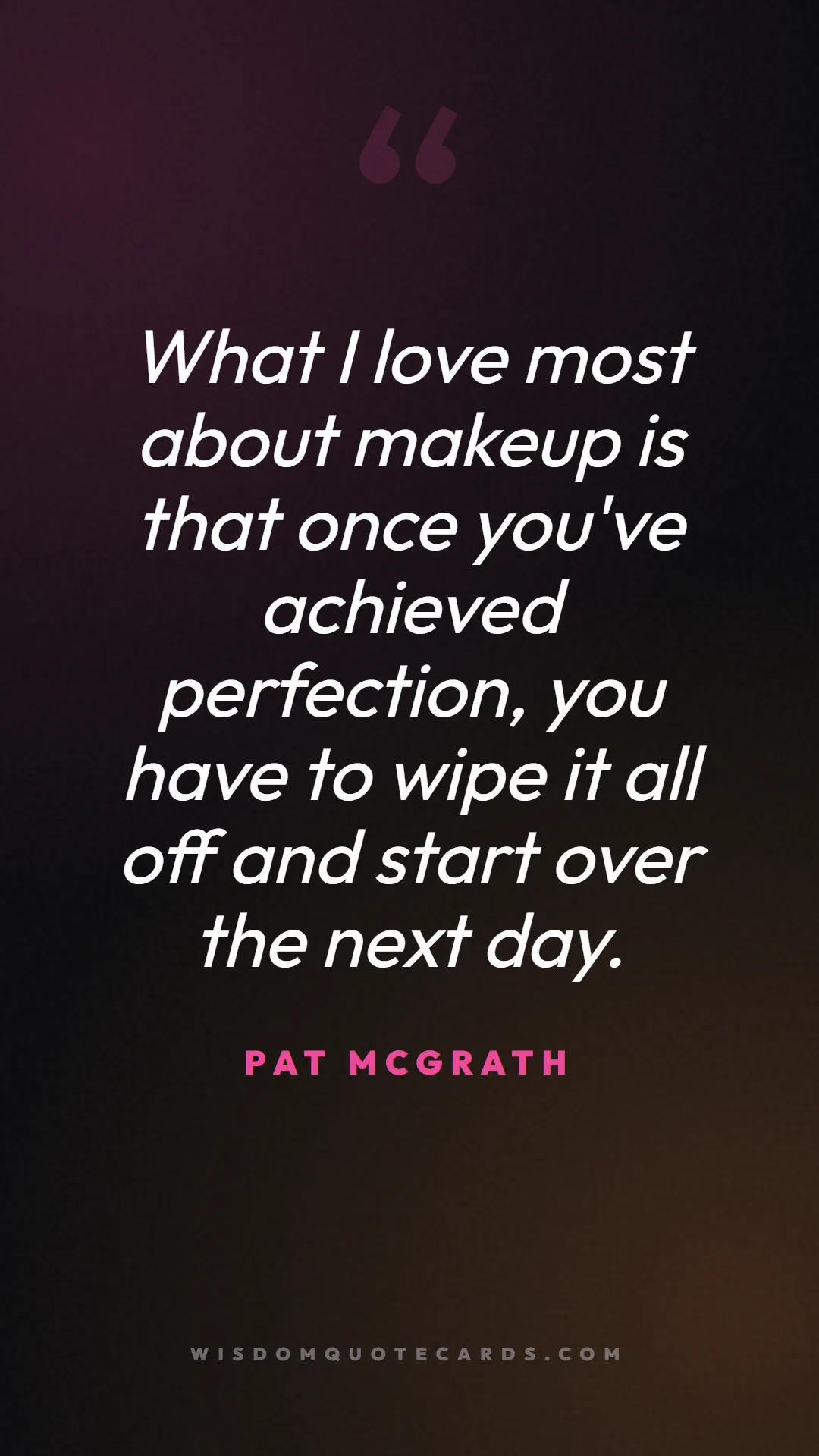 Quote by Pat McGrath about makeup, beauty, cosmetics: What I love most about makeup is that once you've ...