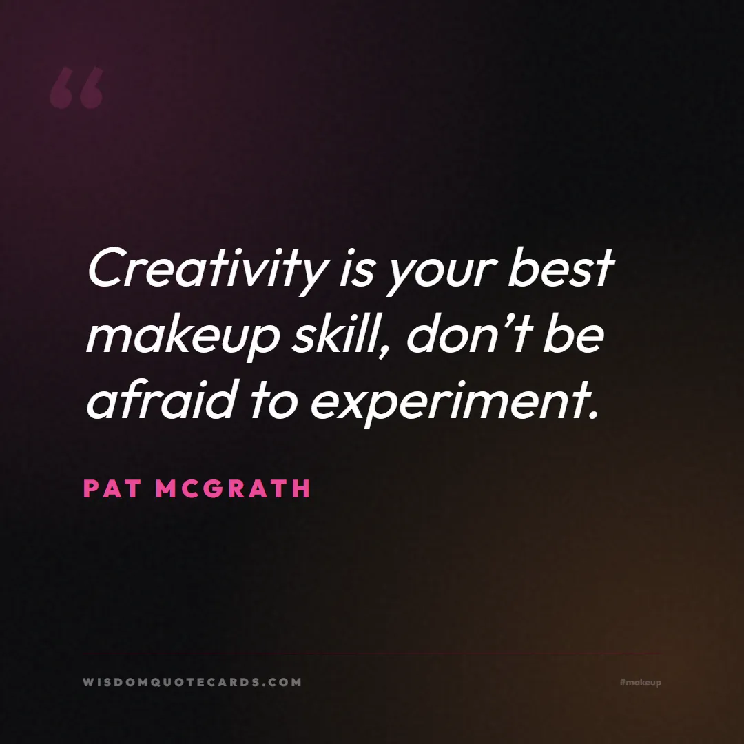 Quote by Pat McGrath about makeup, beauty, cosmetics: Creativity is your best makeup skill, don’t be afr...
