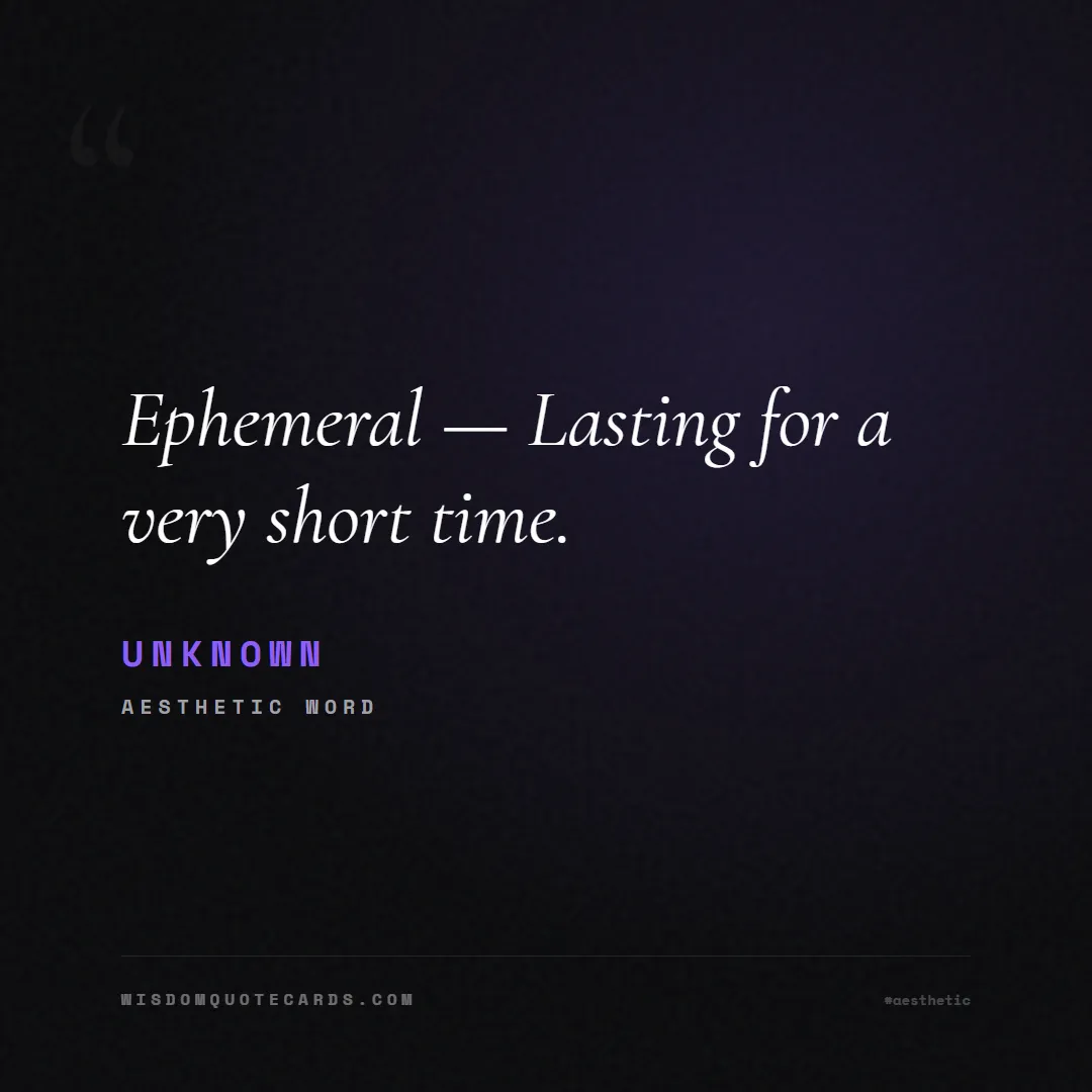 Quote by Unknown about aesthetic, short, instagram: Ephemeral — Lasting for a very short time....