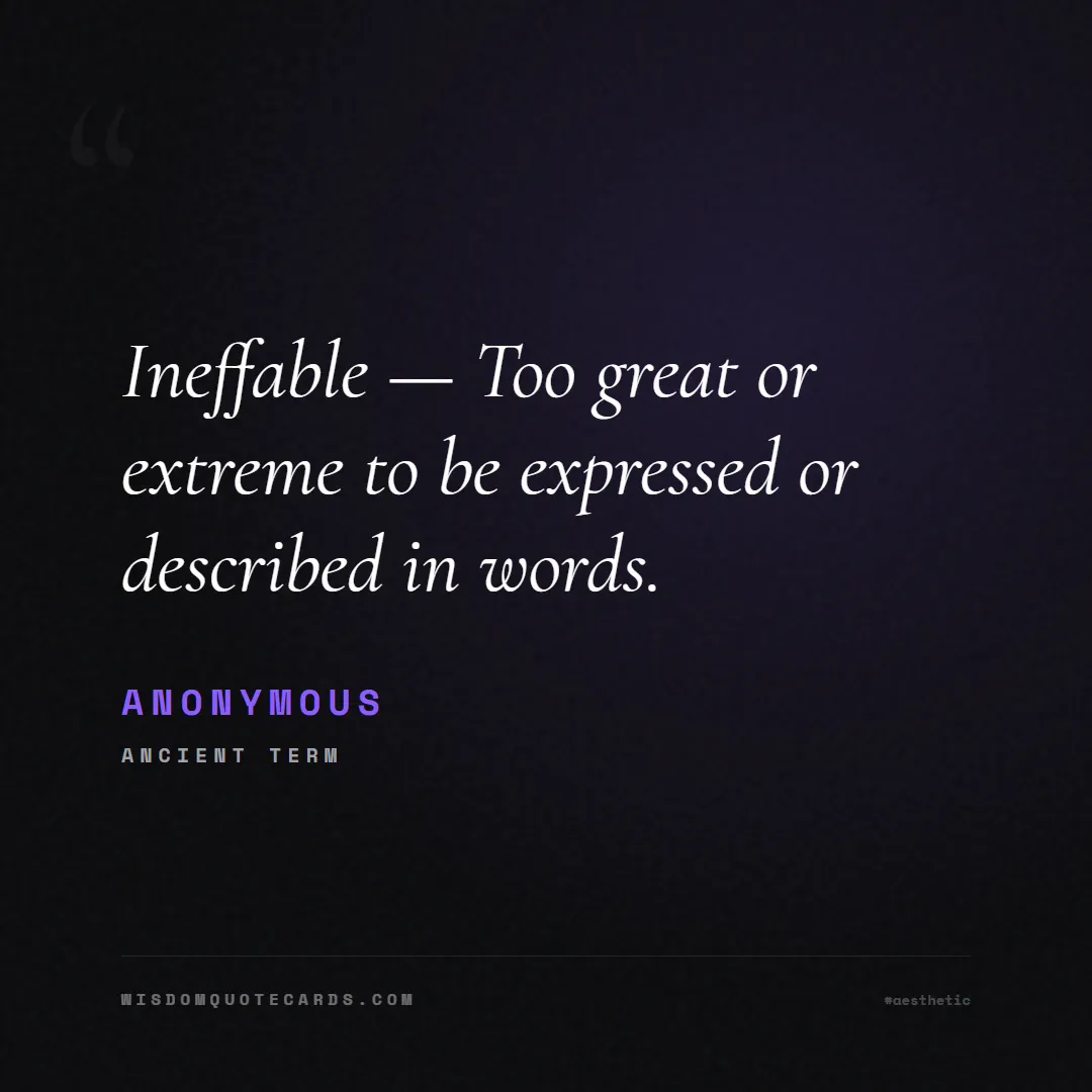 Quote by Anonymous about aesthetic, short, instagram: Ineffable — Too great or extreme to be expressed o...