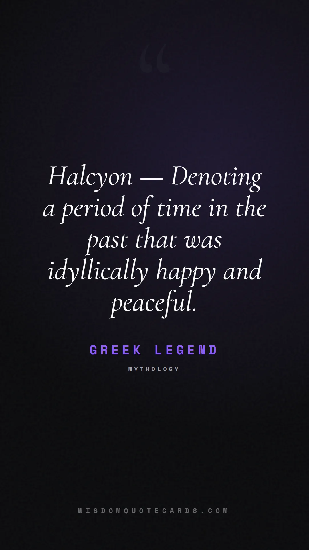 Quote by Greek Legend about aesthetic, short, instagram: Halcyon — Denoting a period of time in the past th...