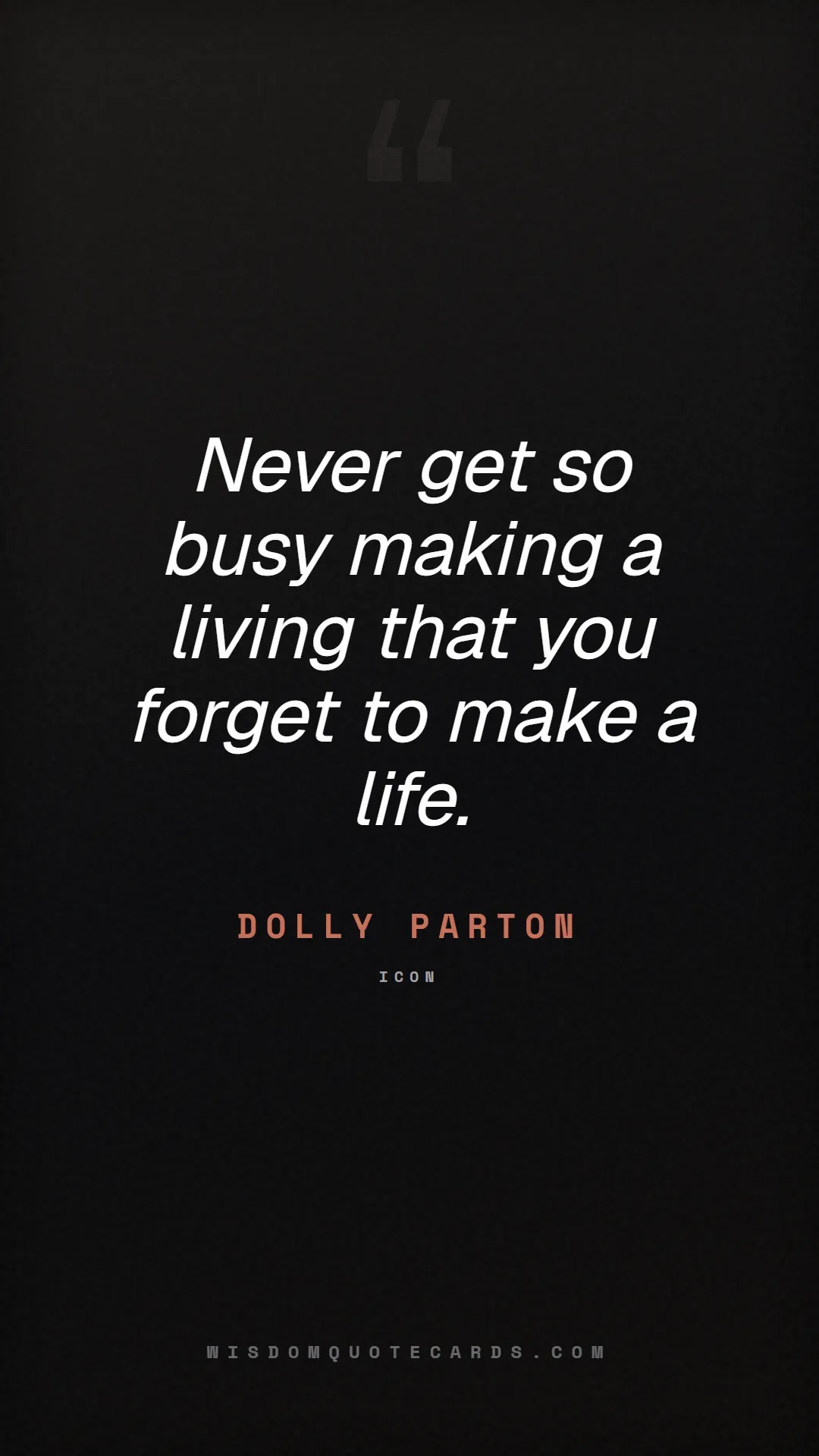 Quote by Dolly Parton about quiet quitting, boundaries, burnout: Never get so busy making a living that you forget ...