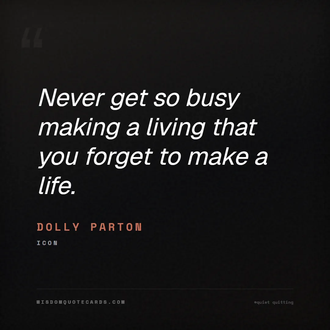 Quote by Dolly Parton about quiet quitting, boundaries, burnout: Never get so busy making a living that you forget ...