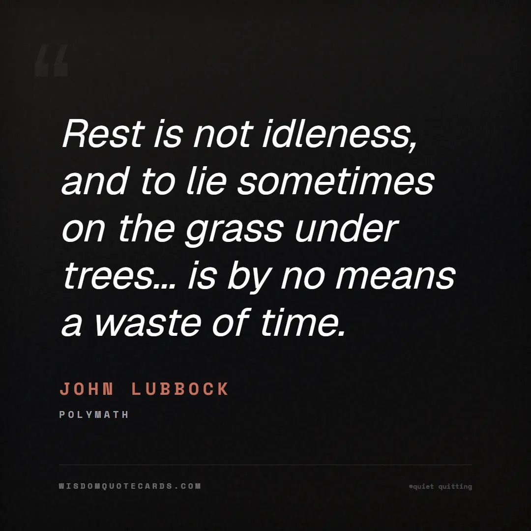 Quote by John Lubbock about quiet quitting, boundaries, burnout: Rest is not idleness, and to lie sometimes on the ...