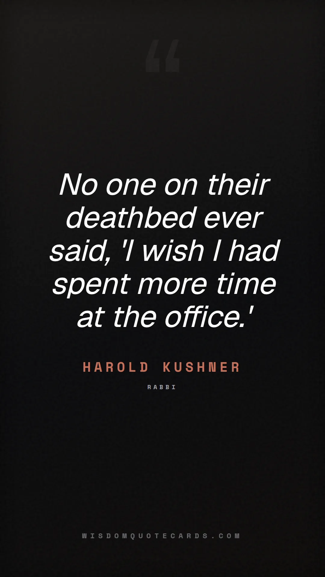 Quote by Harold Kushner about quiet quitting, boundaries, burnout: No one on their deathbed ever said, 'I wish I had ...