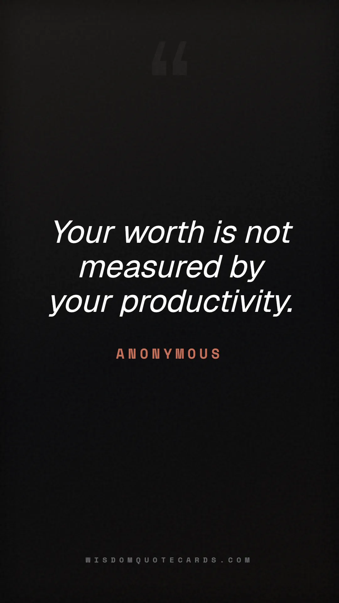 Quote by Anonymous about quiet quitting, boundaries, burnout: Your worth is not measured by your productivity....
