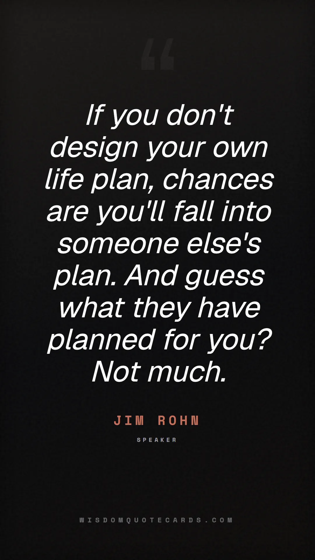Quote by Jim Rohn about quiet quitting, boundaries, burnout: If you don't design your own life plan, chances ar...