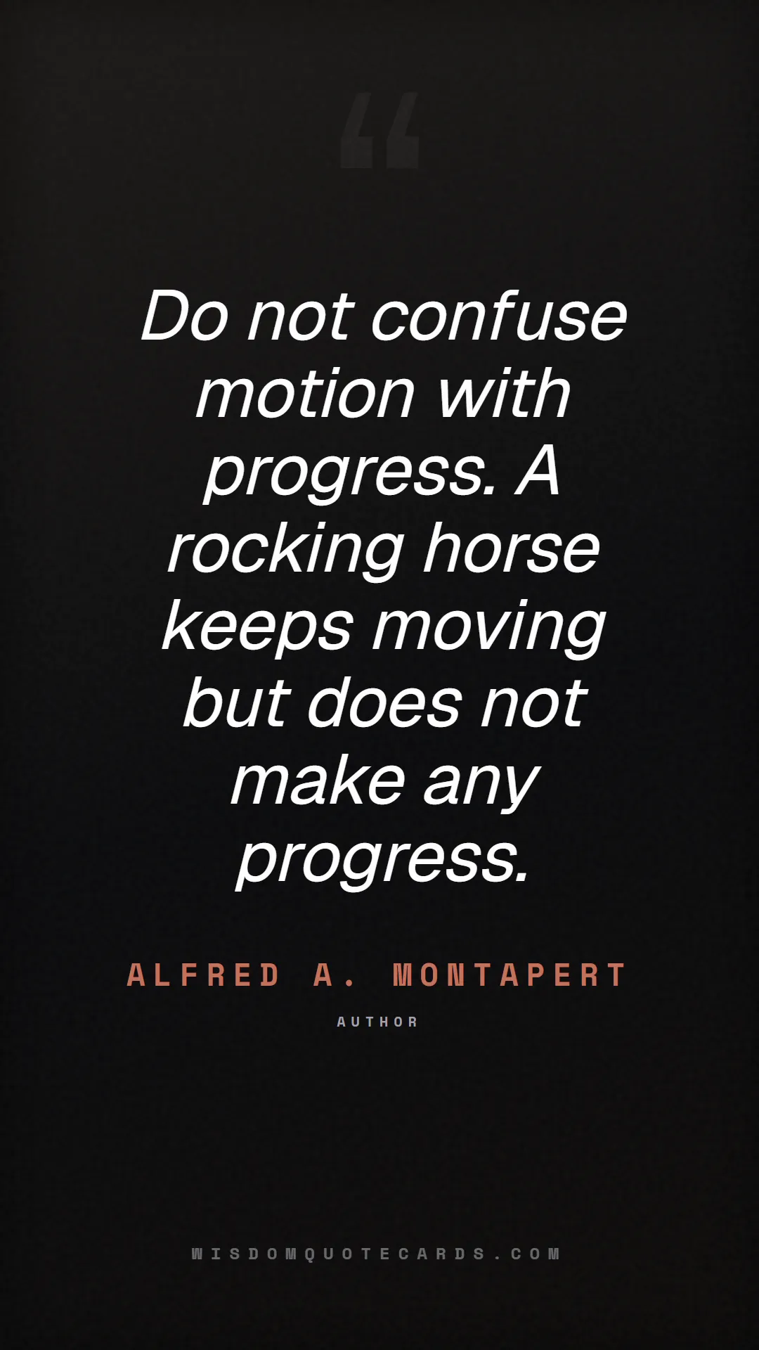Quote by Alfred A. Montapert about quiet quitting, boundaries, burnout: Do not confuse motion with progress. A rocking hor...