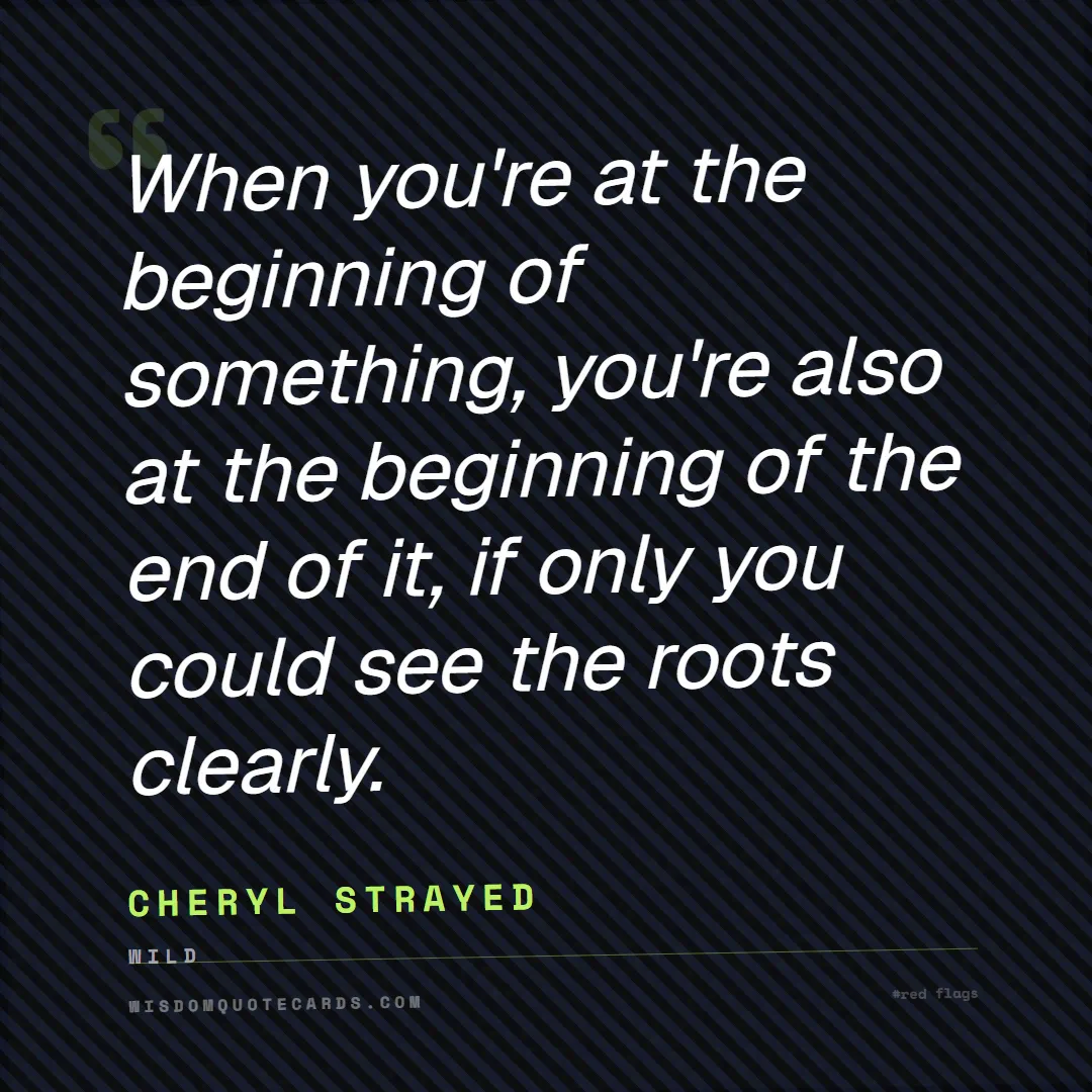 Quote by Cheryl Strayed about red flags, dating, lessons: When you're at the beginning of something, you're ...