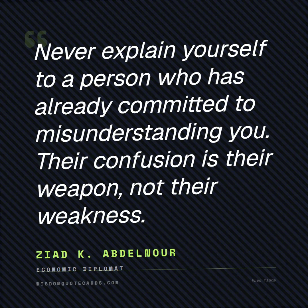 Quote by Ziad K. Abdelnour about red flags, dating, lessons: Never explain yourself to a person who has already...