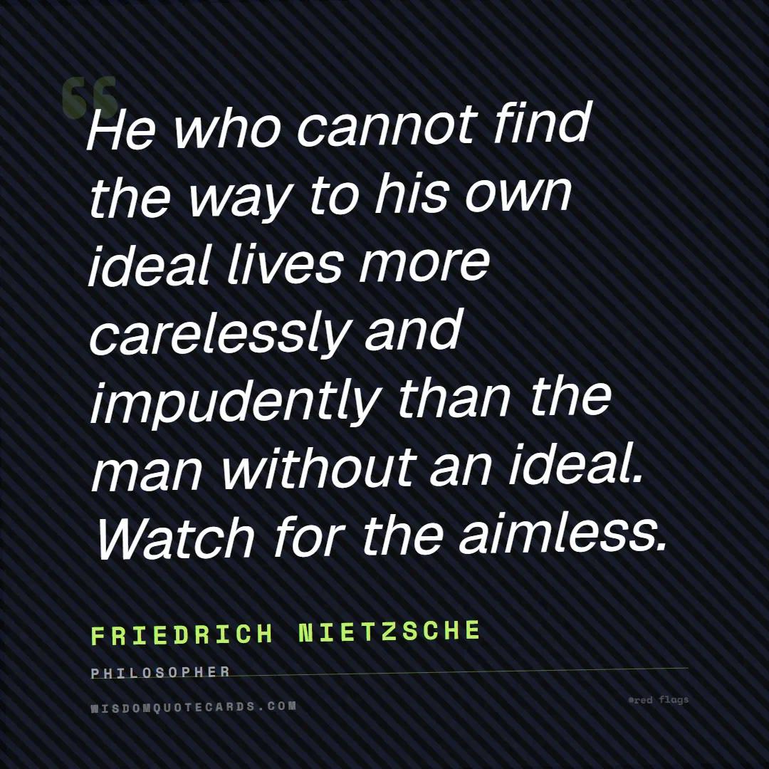 Quote by Friedrich Nietzsche about red flags, dating, lessons: He who cannot find the way to his own ideal lives ...
