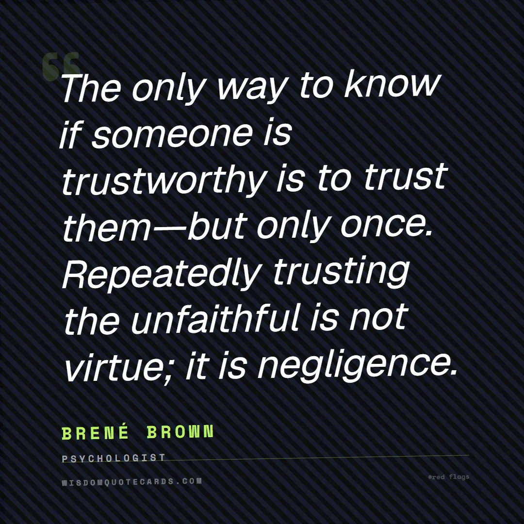 Quote by Brené Brown about red flags, dating, lessons: The only way to know if someone is trustworthy is ...