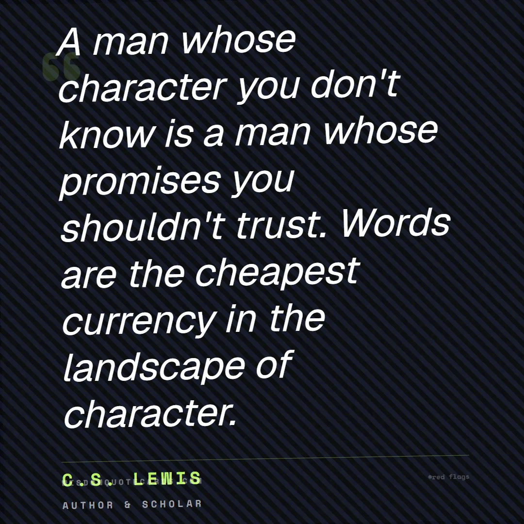 Quote by C.S. Lewis about red flags, dating, lessons: A man whose character you don't know is a man whos...