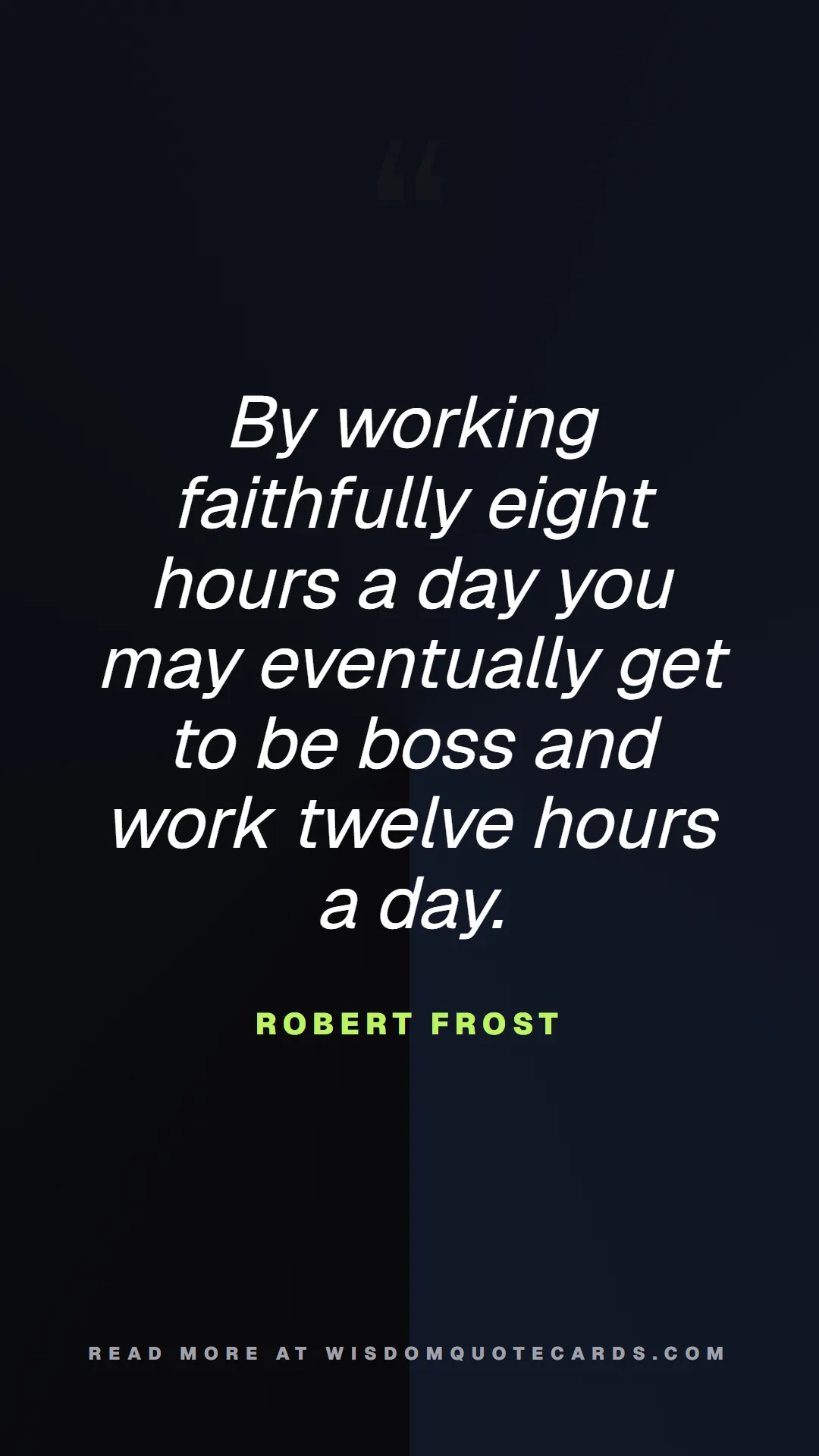 Quote by Robert Frost about 9-to-5, office life, sarcasm: By working faithfully eight hours a day you may ev...