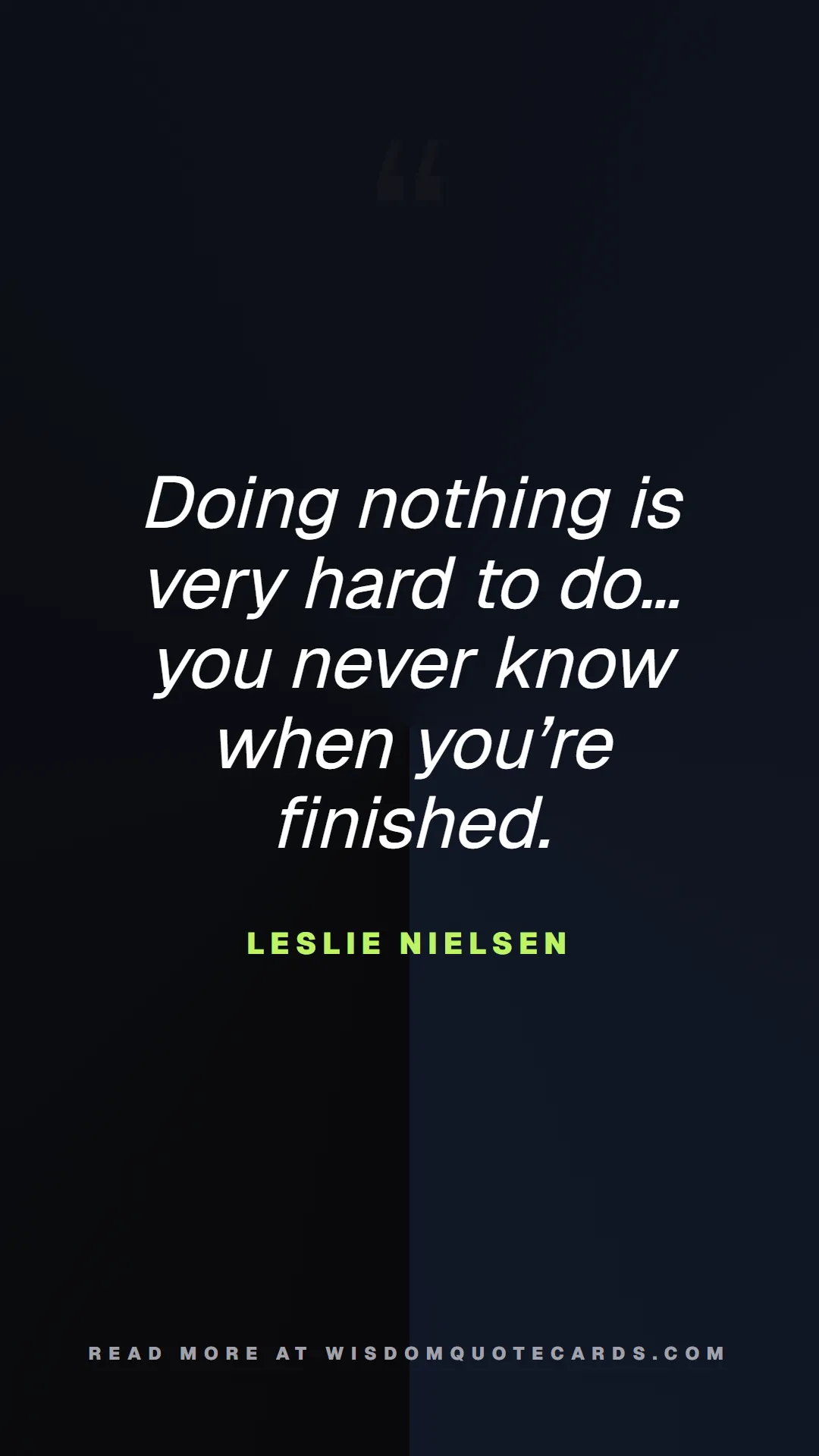 Quote by Leslie Nielsen about 9-to-5, office life, sarcasm: Doing nothing is very hard to do… you never know w...