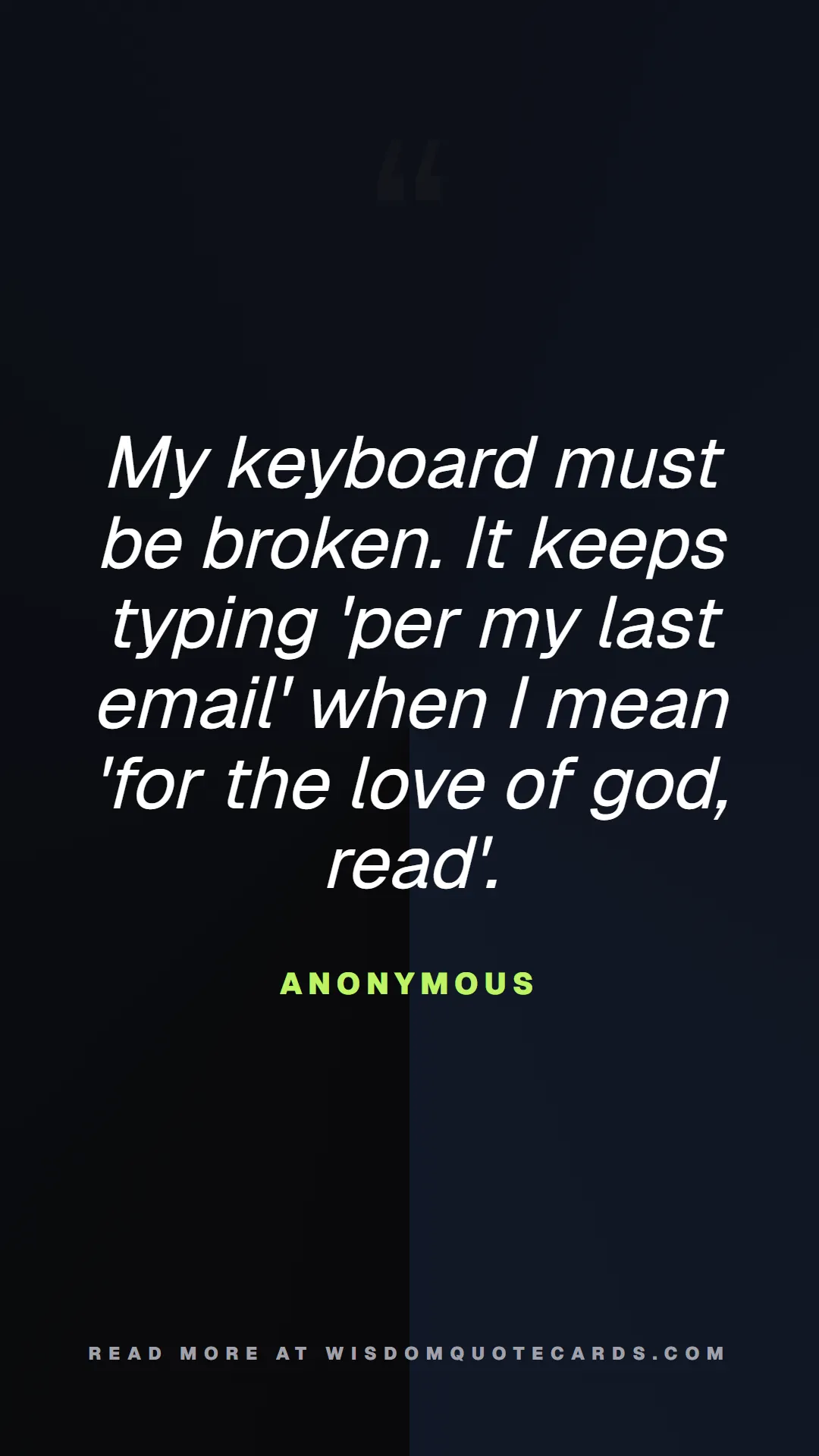 Quote by Anonymous about 9-to-5, office life, sarcasm: My keyboard must be broken. It keeps typing 'per m...