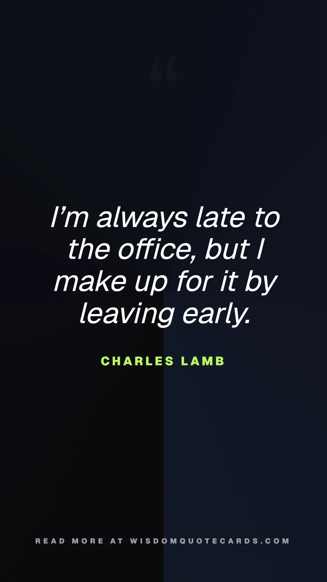 Quote by Charles Lamb about 9-to-5, office life, sarcasm: I’m always late to the office, but I make up for i...