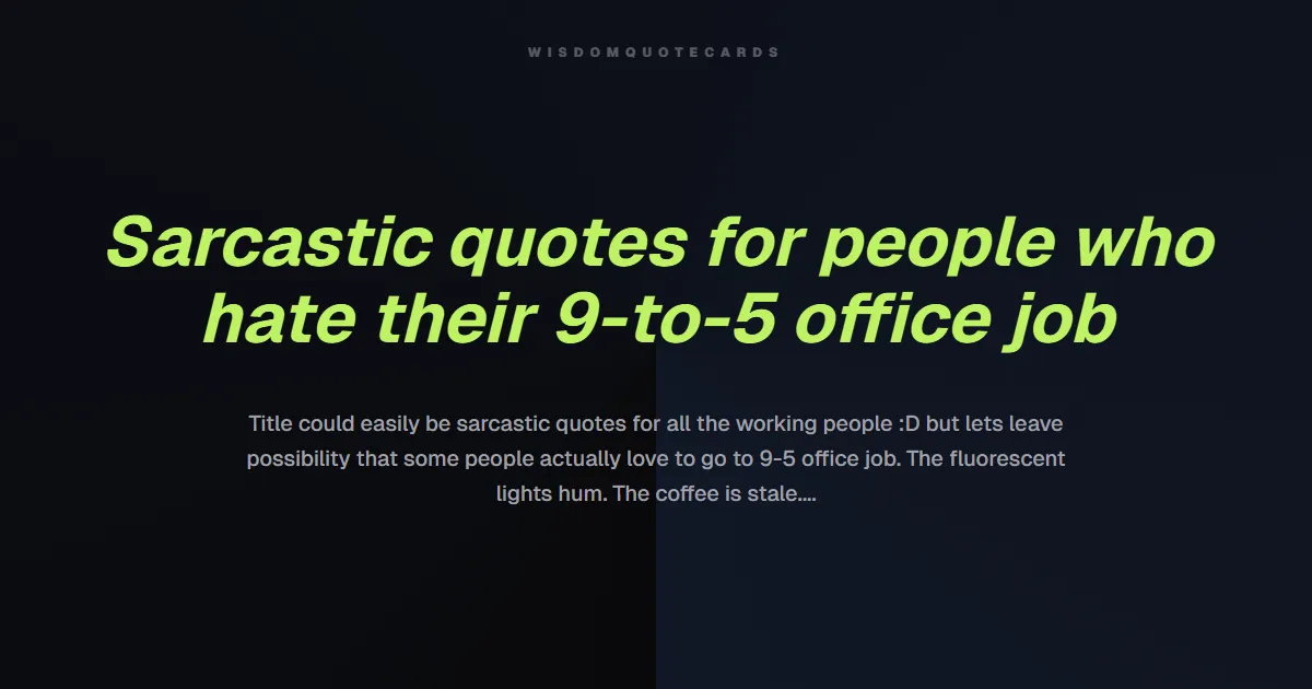 Sarcastic quotes for people who hate their 9-to-5 office job