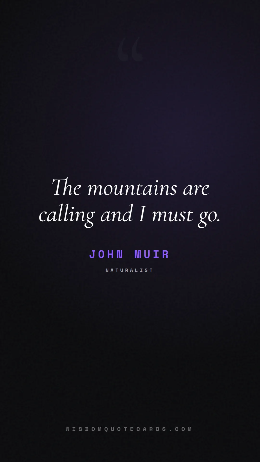 Quote by John Muir about outdoors, wild, camping: The mountains are calling and I must go....