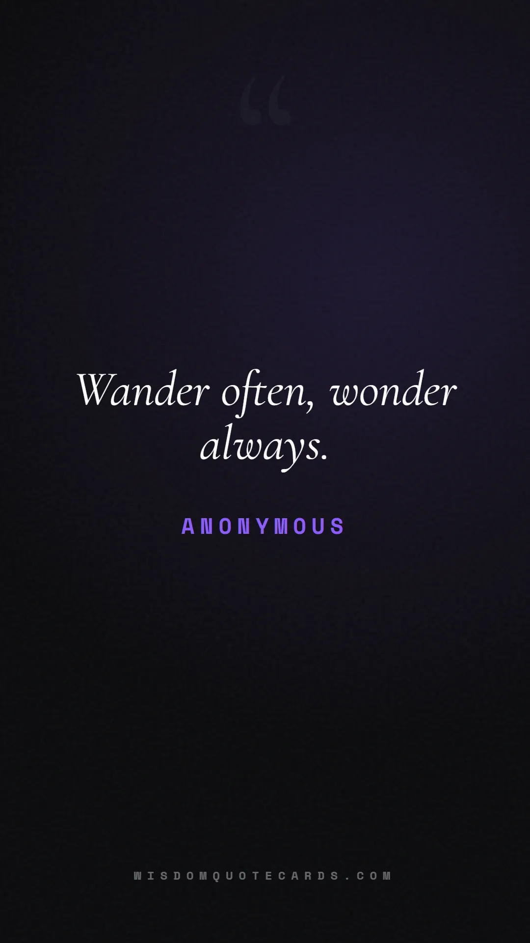 Quote by Anonymous about outdoors, wild, camping: Wander often, wonder always....