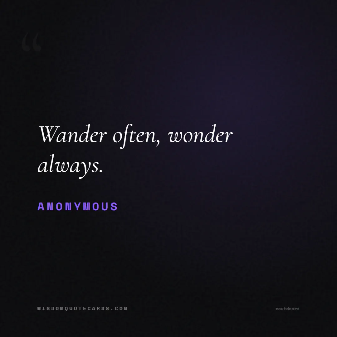 Quote by Anonymous about outdoors, wild, camping: Wander often, wonder always....