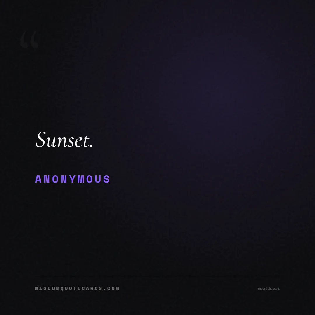 Quote by Anonymous about outdoors, wild, camping: Sunset....